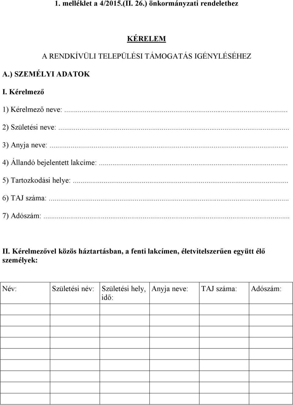 .. 4) Állandó bejelentett lakcíme:... 5) Tartozkodási helye:... 6) TAJ száma:... 7) Adószám:... II.