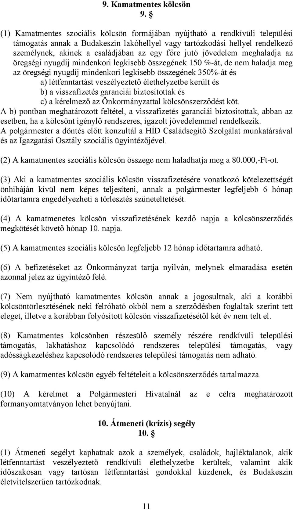 főre jutó jövedelem meghaladja az öregségi nyugdíj mindenkori legkisebb összegének 150 %-át, de nem haladja meg az öregségi nyugdíj mindenkori legkisebb összegének 350%-át és a) létfenntartást