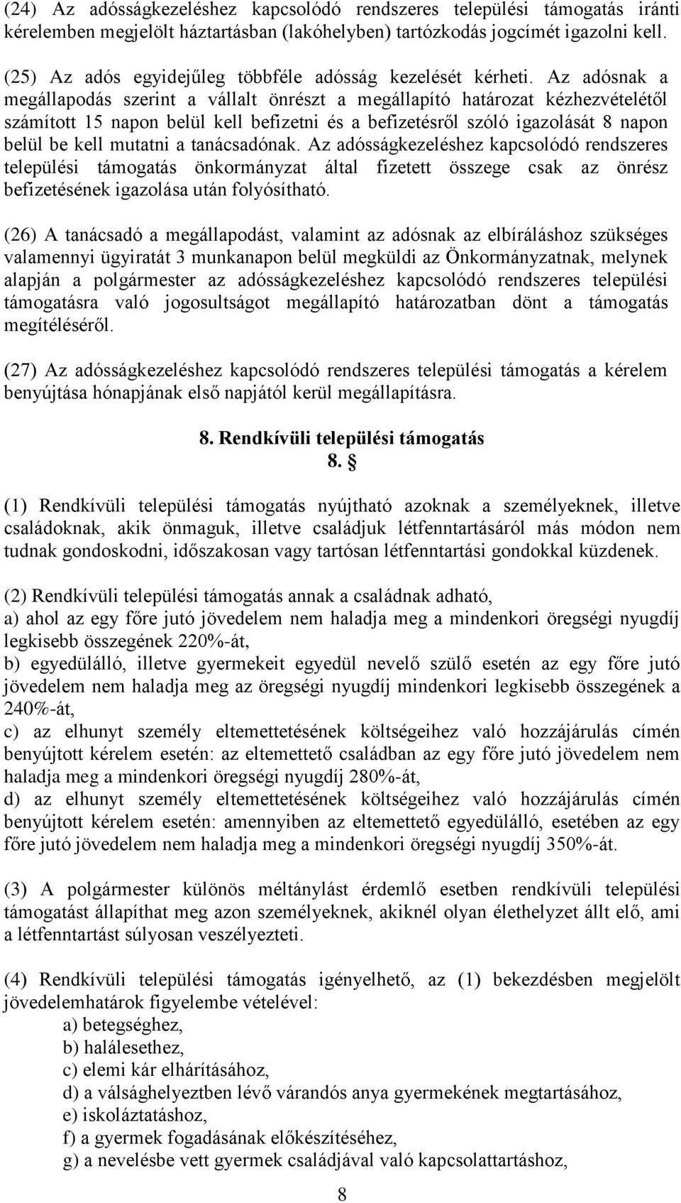 Az adósnak a megállapodás szerint a vállalt önrészt a megállapító határozat kézhezvételétől számított 15 napon belül kell befizetni és a befizetésről szóló igazolását 8 napon belül be kell mutatni a