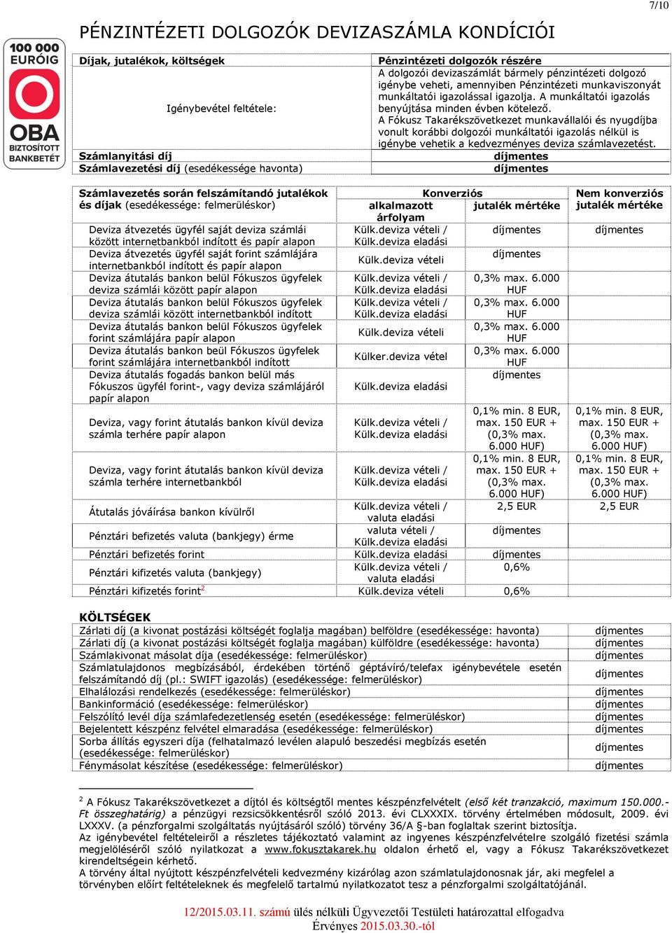 A Fókusz Takarékszövetkezet munkavállalói és nyugdíjba vonult korábbi dolgozói munkáltatói igazolás nélkül is igénybe vehetik a kedvezményes deviza számlavezetést.