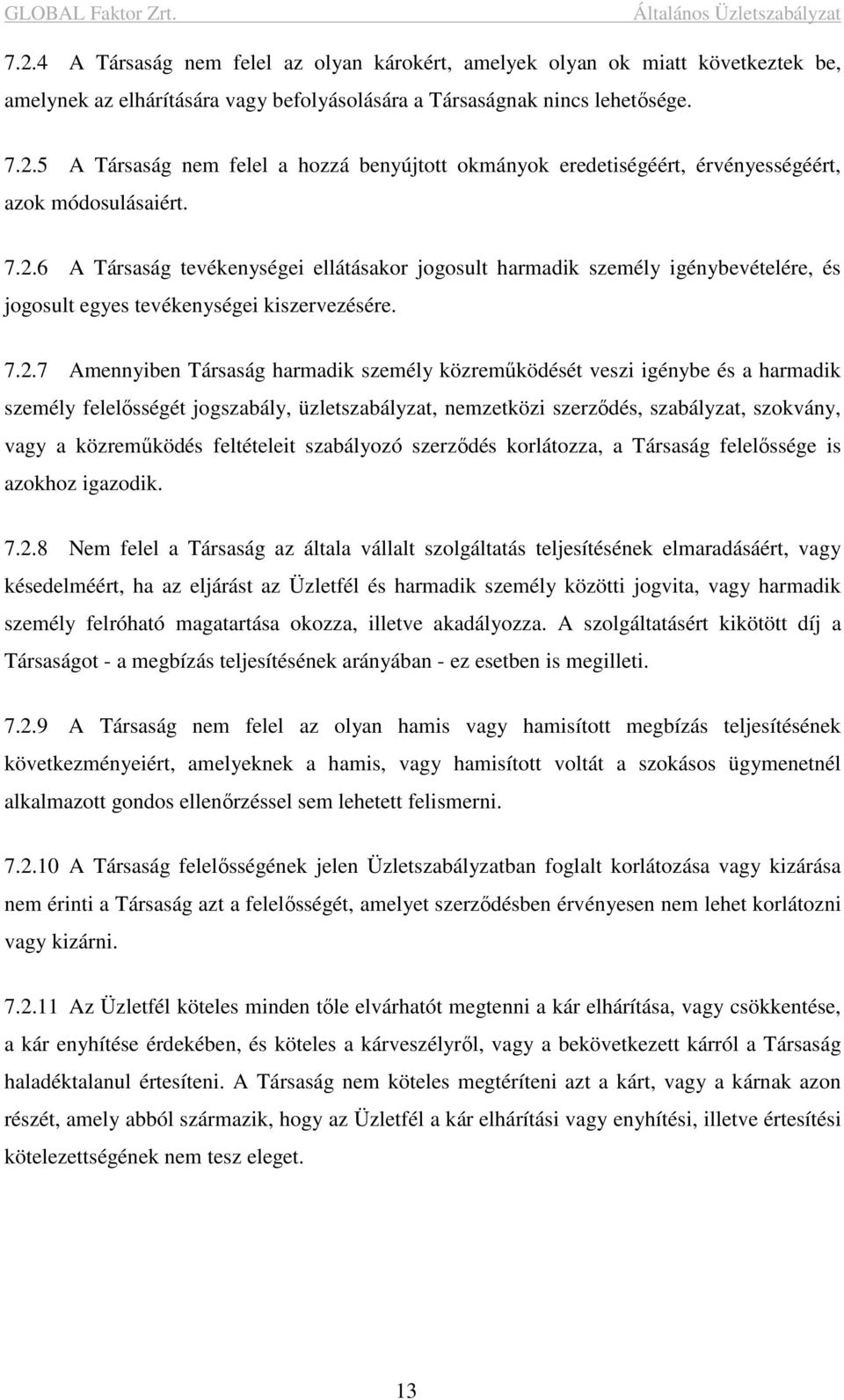 igénybe és a harmadik személy felelősségét jogszabály, üzletszabályzat, nemzetközi szerződés, szabályzat, szokvány, vagy a közreműködés feltételeit szabályozó szerződés korlátozza, a Társaság