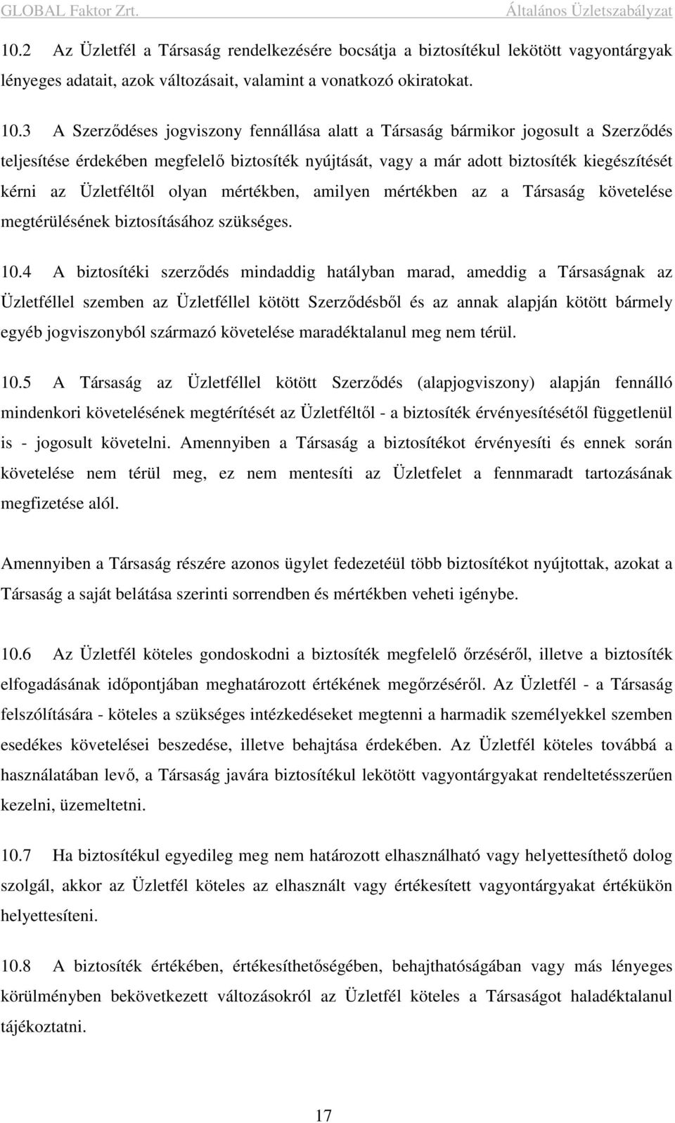 Üzletféltől olyan mértékben, amilyen mértékben az a Társaság követelése megtérülésének biztosításához szükséges. 10.