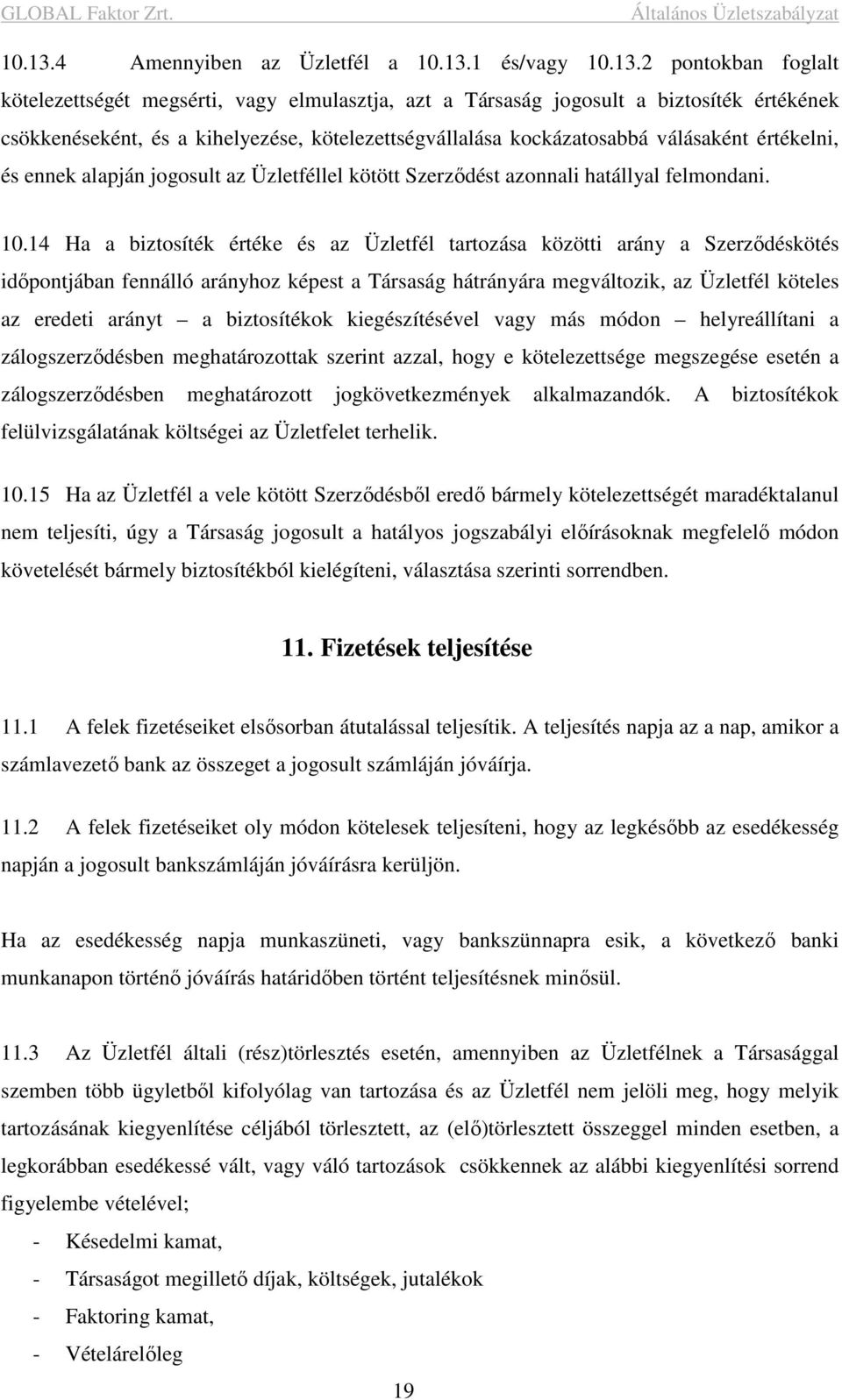 kötelezettségvállalása kockázatosabbá válásaként értékelni, és ennek alapján jogosult az Üzletféllel kötött Szerződést azonnali hatállyal felmondani. 10.