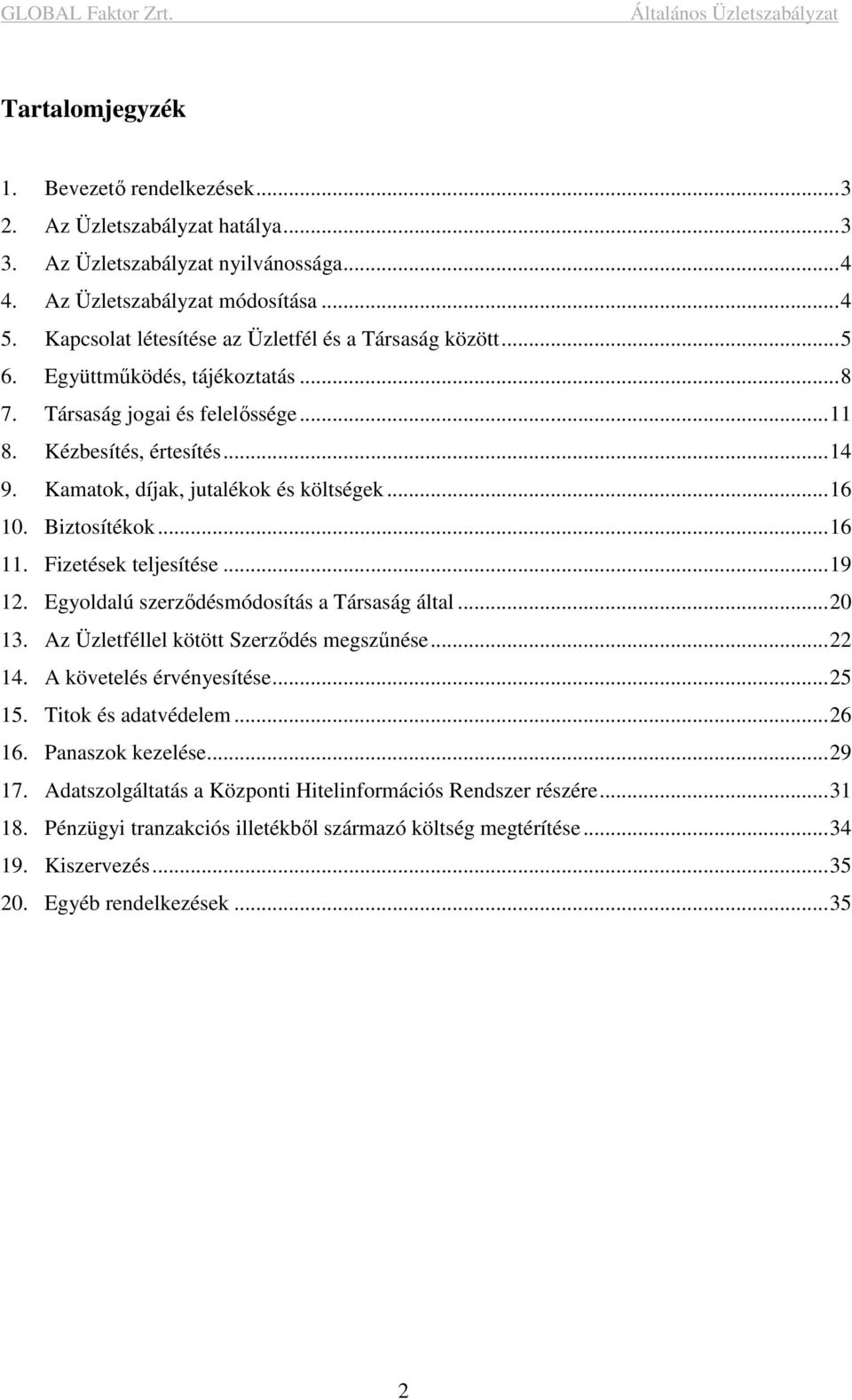 Kamatok, díjak, jutalékok és költségek...16 10. Biztosítékok...16 11. Fizetések teljesítése...19 12. Egyoldalú szerződésmódosítás a Társaság által...20 13. Az Üzletféllel kötött Szerződés megszűnése.