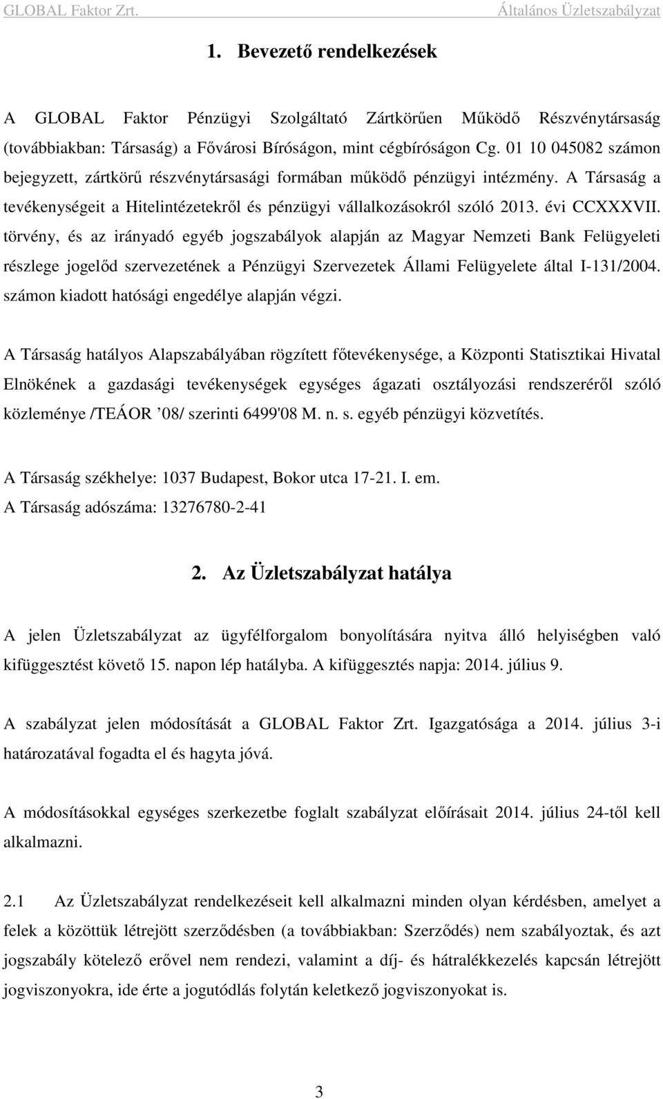 törvény, és az irányadó egyéb jogszabályok alapján az Magyar Nemzeti Bank Felügyeleti részlege jogelőd szervezetének a Pénzügyi Szervezetek Állami Felügyelete által I-131/2004.