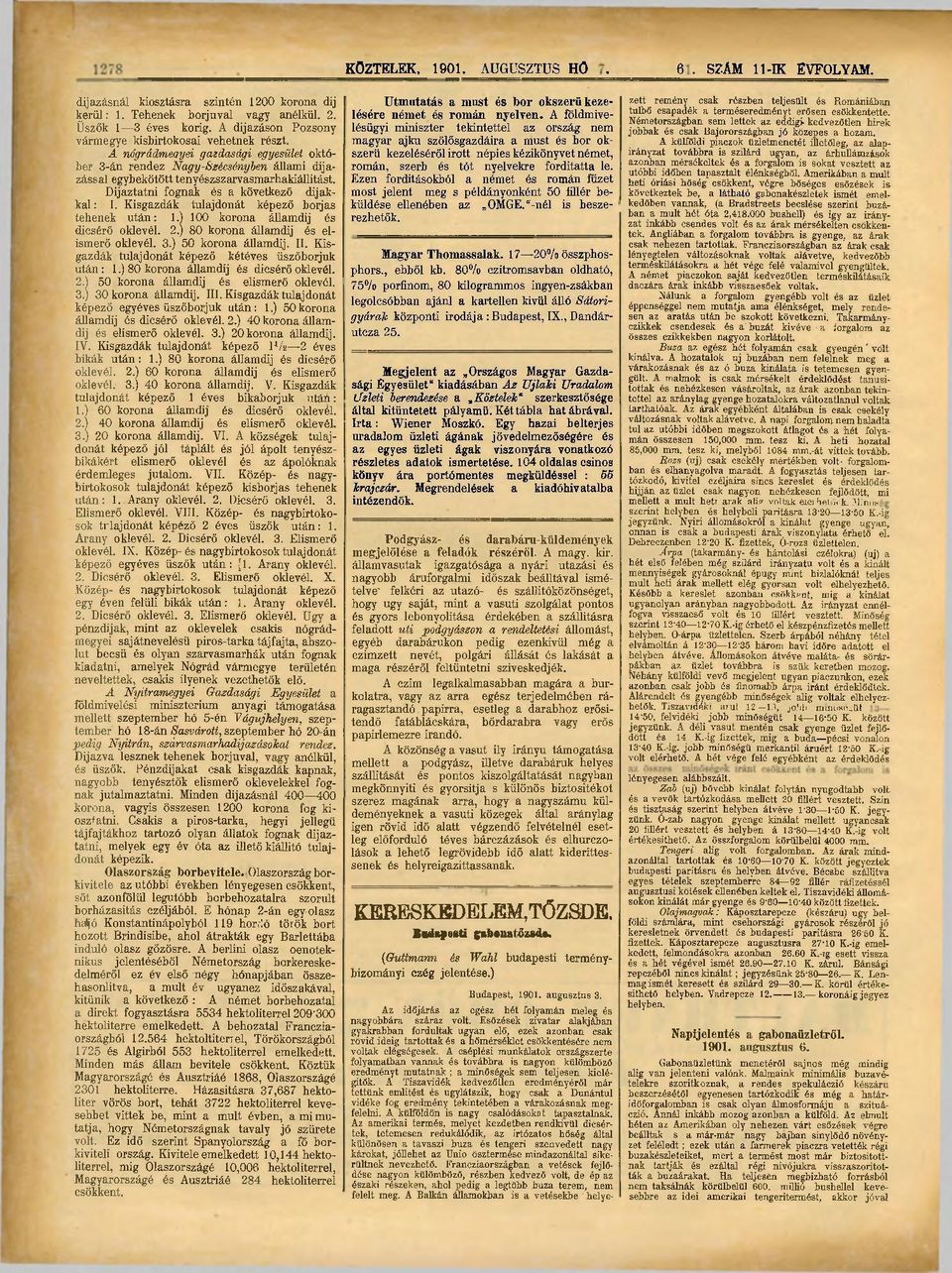 Kisgazdák tulajdonát képező borjas tehenek után: 1.) 100 korona államdij és dicsérő oklevél. 2.) 80 korona államdij és elismerő oklevél. 3.) 50 korona államdij. II.