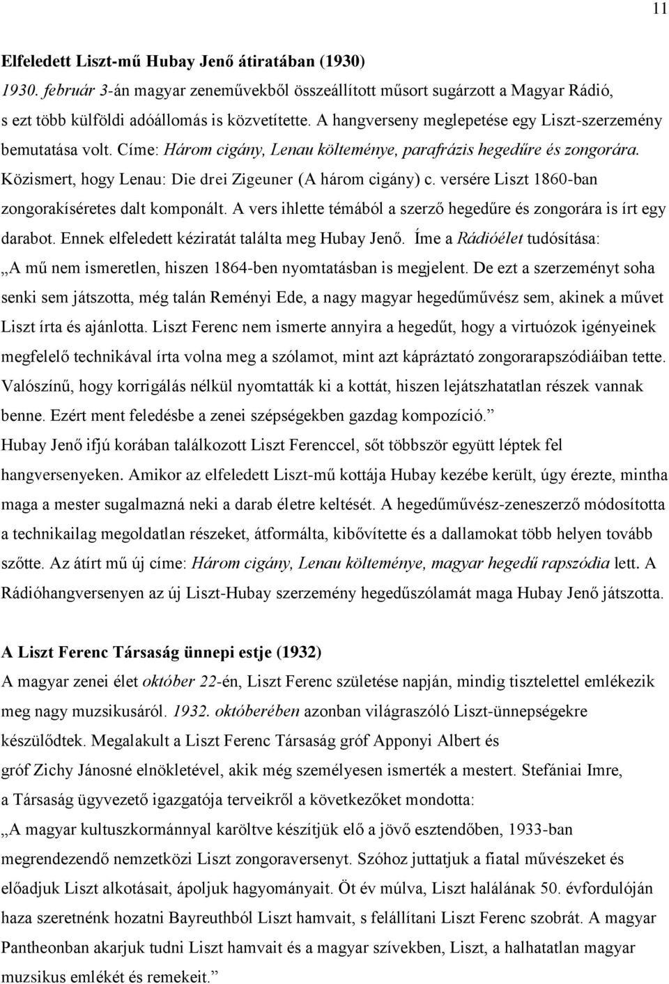 versére Liszt 1860-ban zongorakíséretes dalt komponált. A vers ihlette témából a szerző hegedűre és zongorára is írt egy darabot. Ennek elfeledett kéziratát találta meg Hubay Jenő.