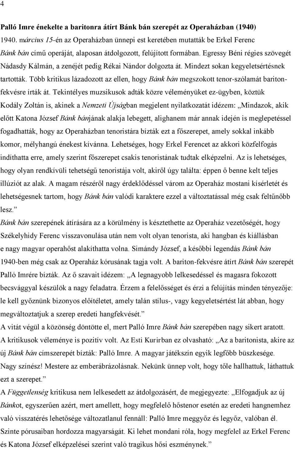 Egressy Béni régies szövegét Nádasdy Kálmán, a zenéjét pedig Rékai Nándor dolgozta át. Mindezt sokan kegyeletsértésnek tartották.