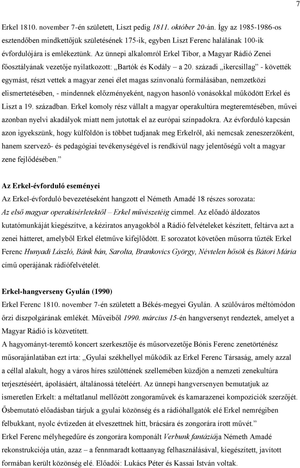 Az ünnepi alkalomról Erkel Tibor, a Magyar Rádió Zenei főosztályának vezetője nyilatkozott: Bartók és Kodály a 20.