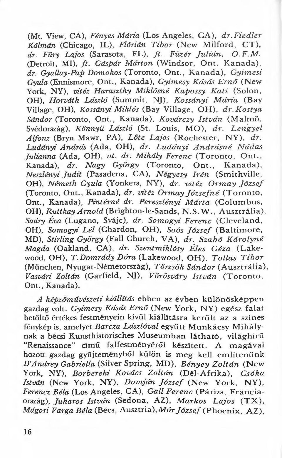 , Kanada), Gyimesy K ásás Ernő (New York, NY), vitéz Haraszthy Miklósné Kapossy K a t i (Sa lon, OH), Horváth László (Summit, NJ).