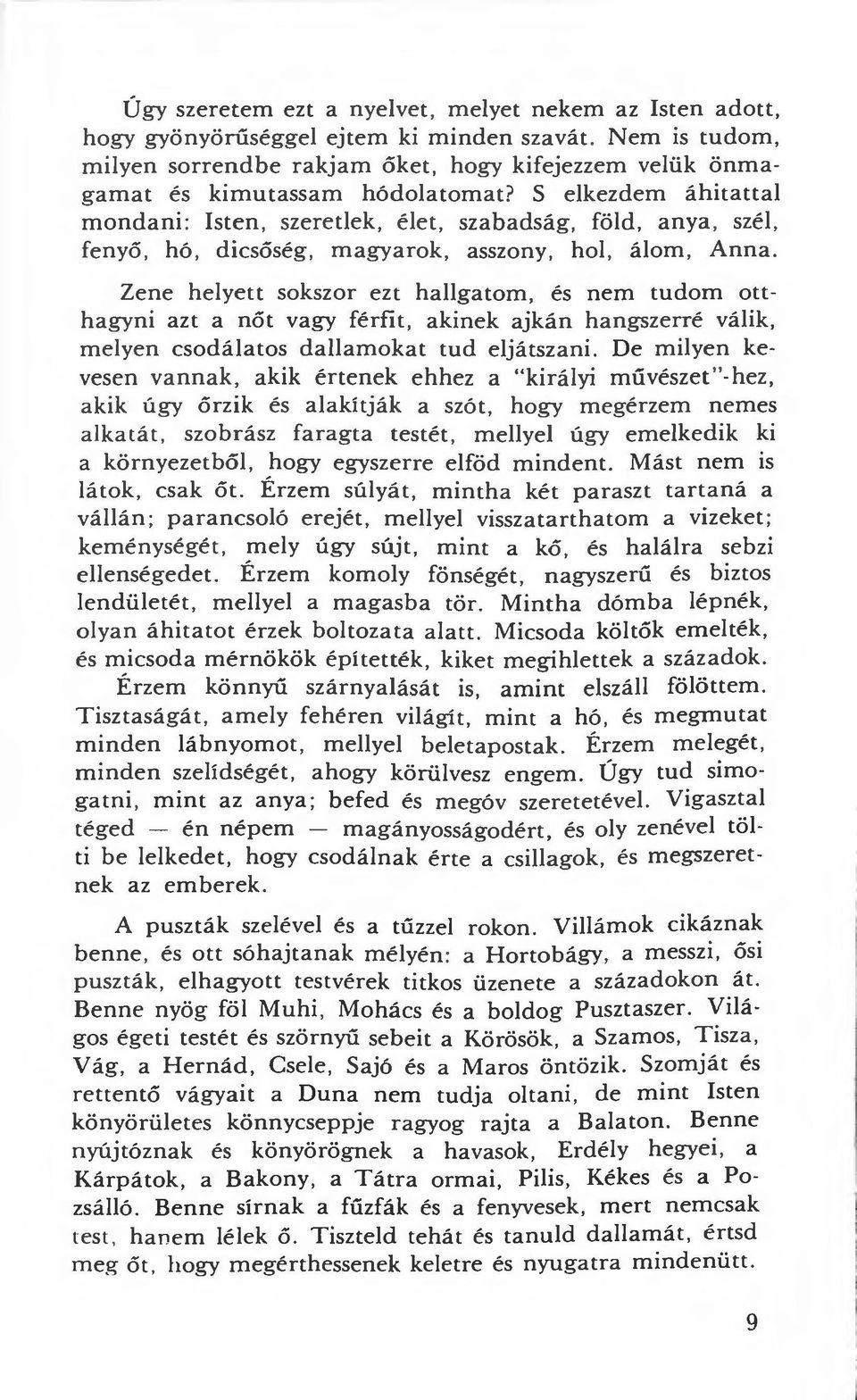 S elkezdern áhitattal mondani: lsten, szeretlek, élet, szabadság, föld, anya, szél, fenyő, hó, dicsőség, magyarok, asszony, hol, álom, Anna.