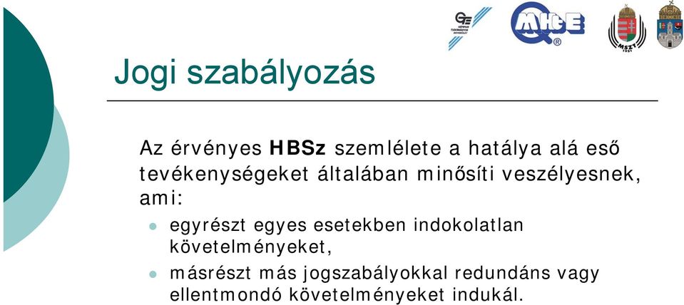 egyes esetekben indokolatlan követelményeket, másrészt más