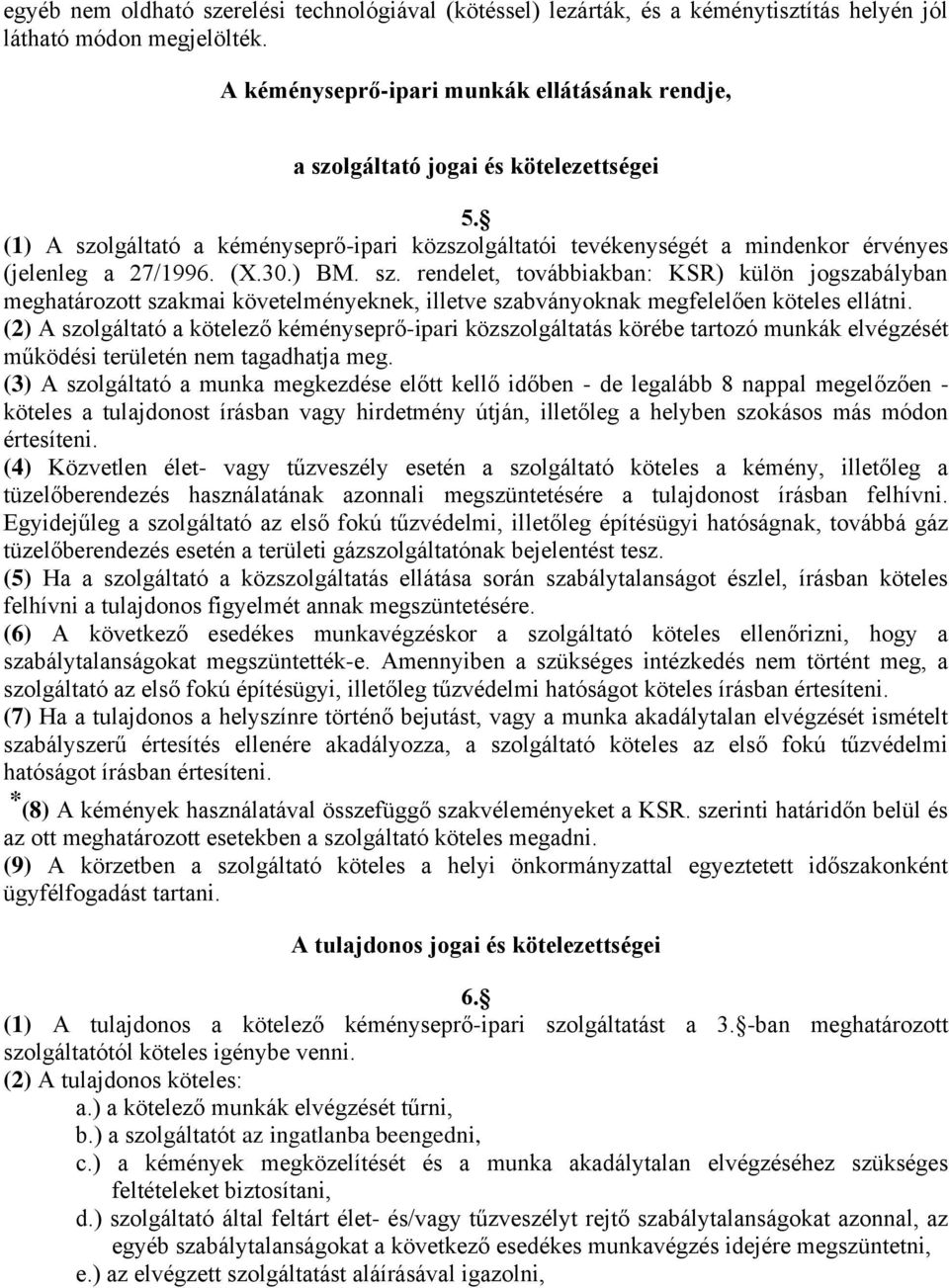 (X.30.) BM. sz. rendelet, továbbiakban: KSR) külön jogszabályban meghatározott szakmai követelményeknek, illetve szabványoknak megfelelően köteles ellátni.