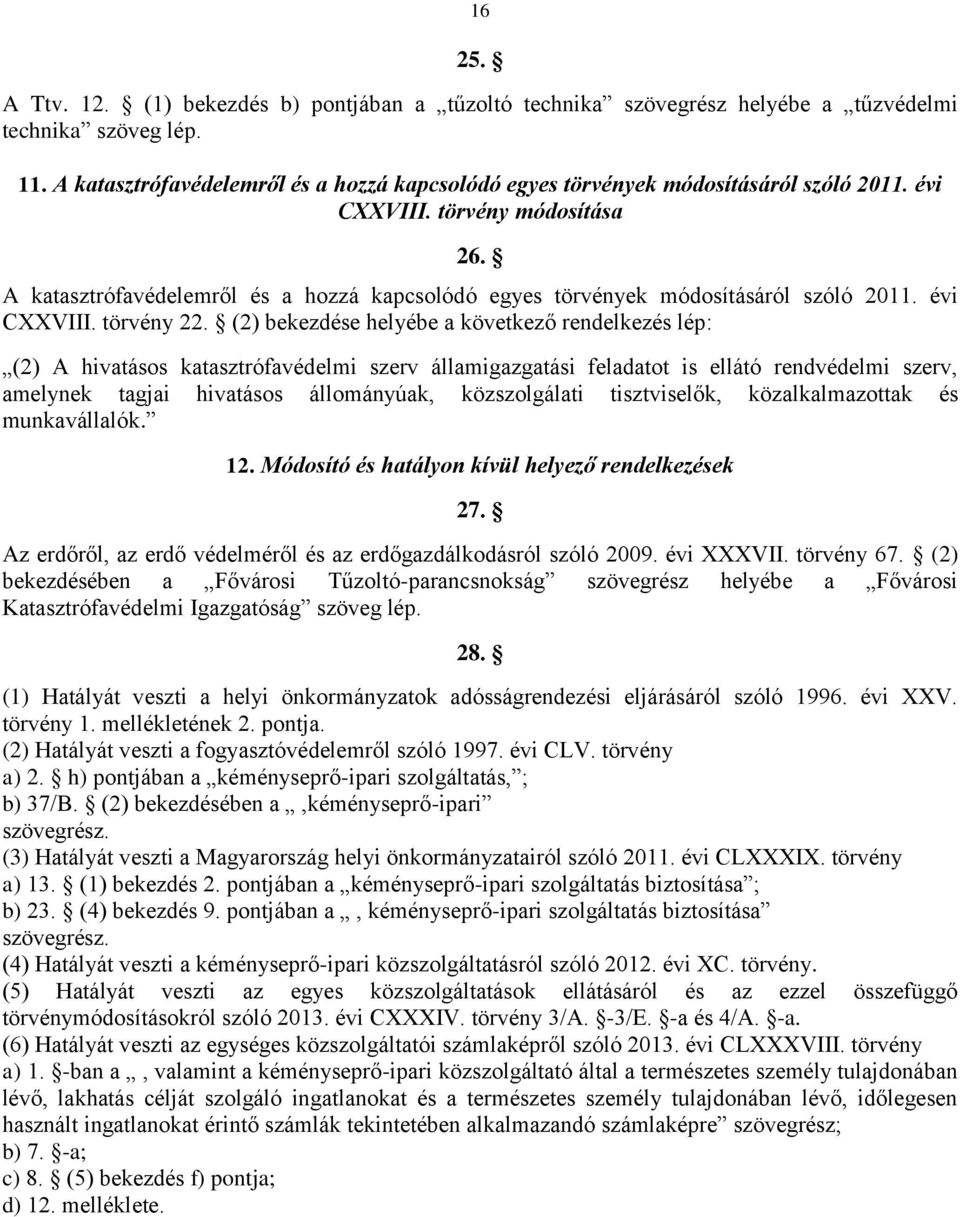 A katasztrófavédelemről és a hozzá kapcsolódó egyes törvények módosításáról szóló 2011. évi CXXVIII. törvény 22.