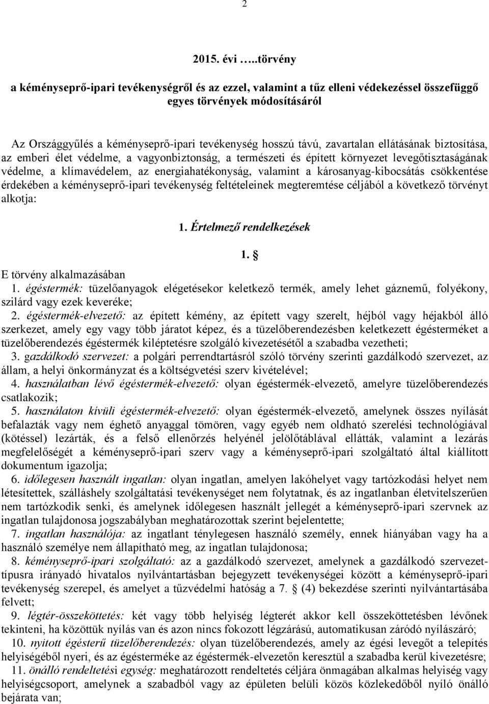 zavartalan ellátásának biztosítása, az emberi élet védelme, a vagyonbiztonság, a természeti és épített környezet levegőtisztaságának védelme, a klímavédelem, az energiahatékonyság, valamint a