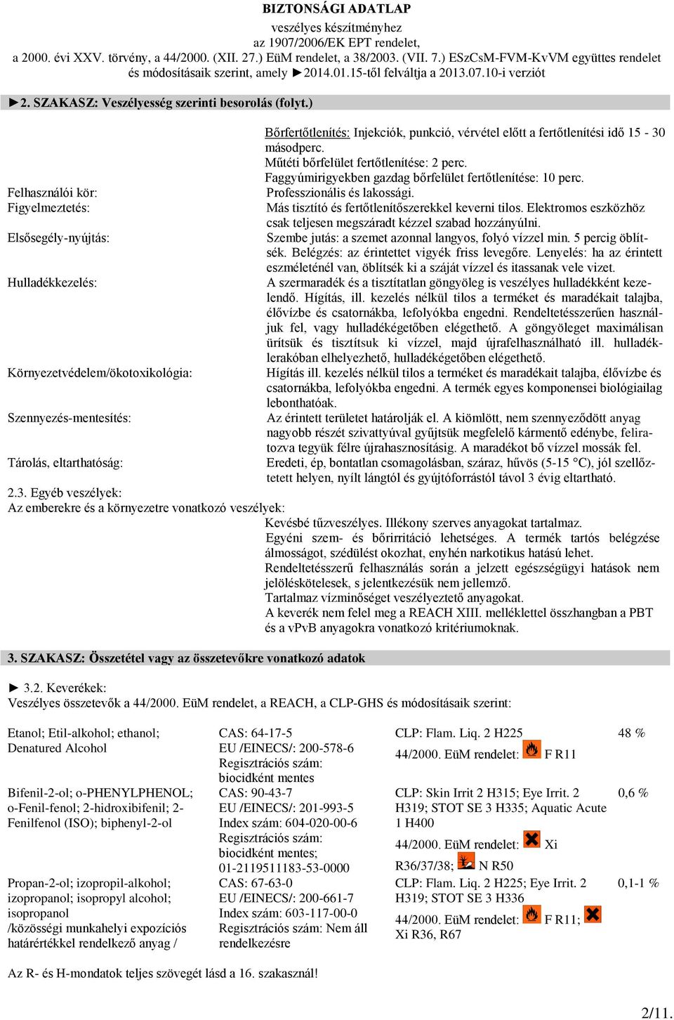 előtt a fertőtlenítési idő 15-30 másodperc. Műtéti bőrfelület fertőtlenítése: 2 perc. Faggyúmirigyekben gazdag bőrfelület fertőtlenítése: 10 perc. Professzionális és lakossági.