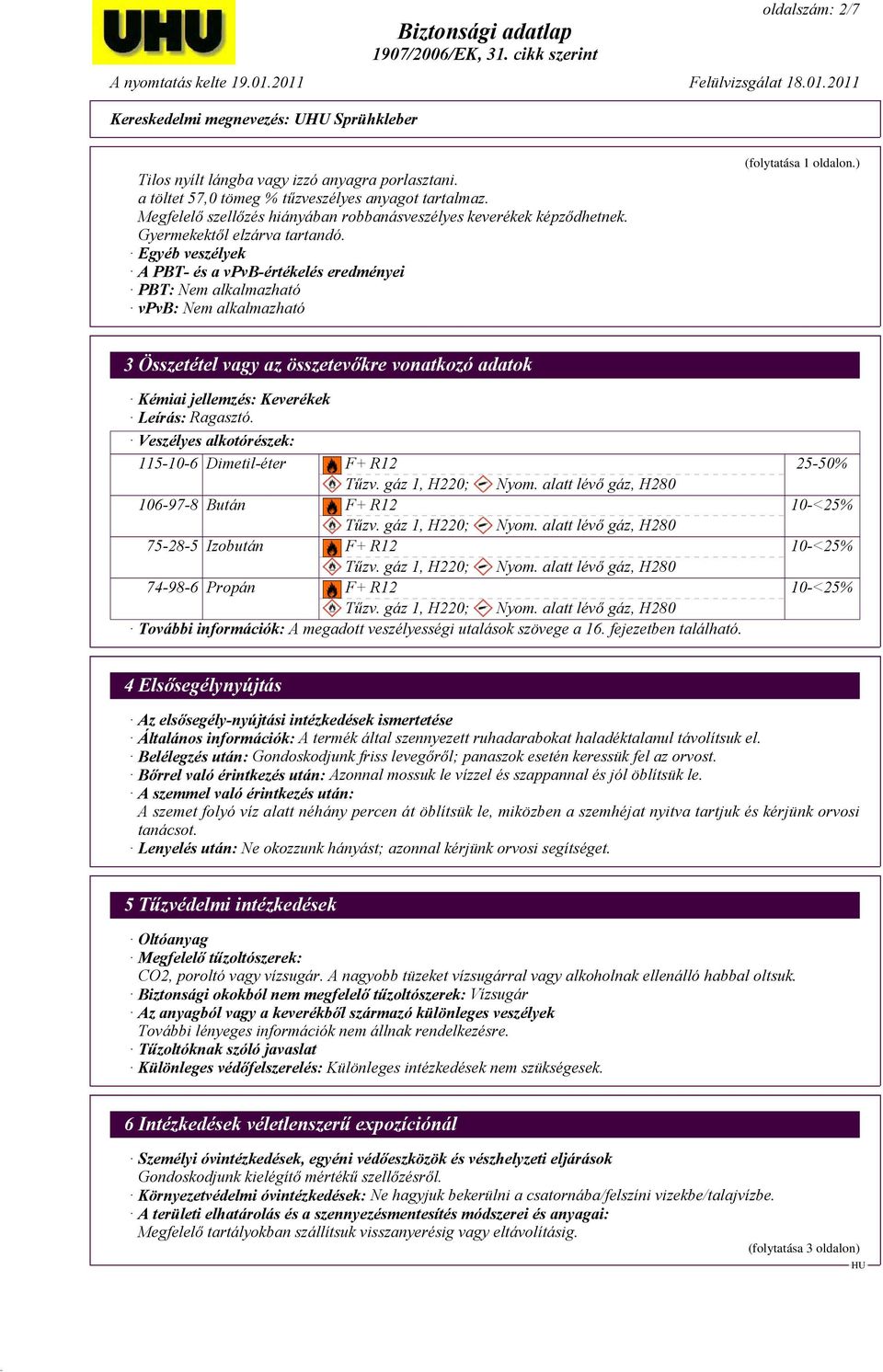 Egyéb veszélyek A PBT- és a vpvb-értékelés eredményei PBT: Nem alkalmazható vpvb: Nem alkalmazható (folytatása 1 oldalon.