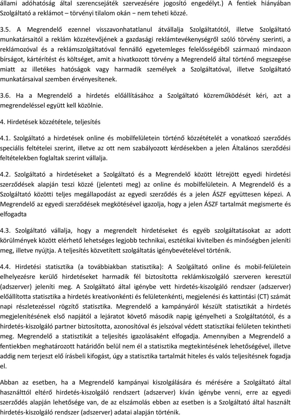 és a reklámszolgáltatóval fennálló egyetemleges felelősségéből származó mindazon bírságot, kártérítést és költséget, amit a hivatkozott törvény a Megrendelő által történő megszegése miatt az