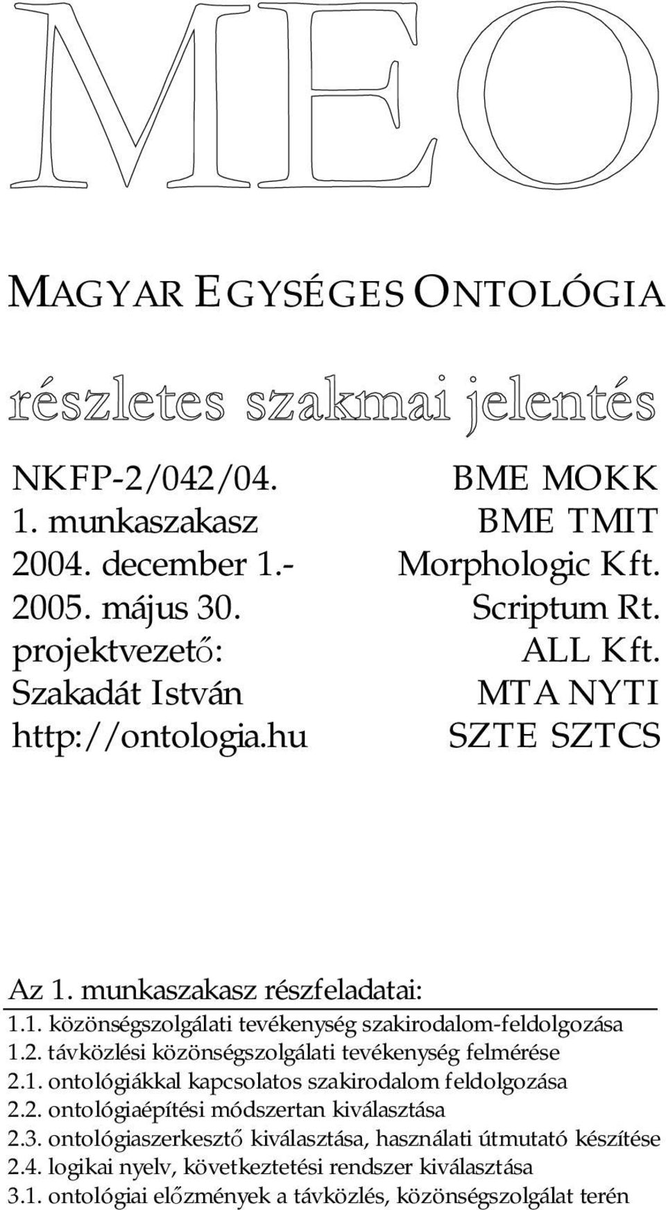 2. távközlési közönségszolgálati tevékenység felmérése 2.1. ontológiákkal kapcsolatos szakirodalom feldolgozása 2.2. ontológiaépítési módszertan kiválasztása 2.3.