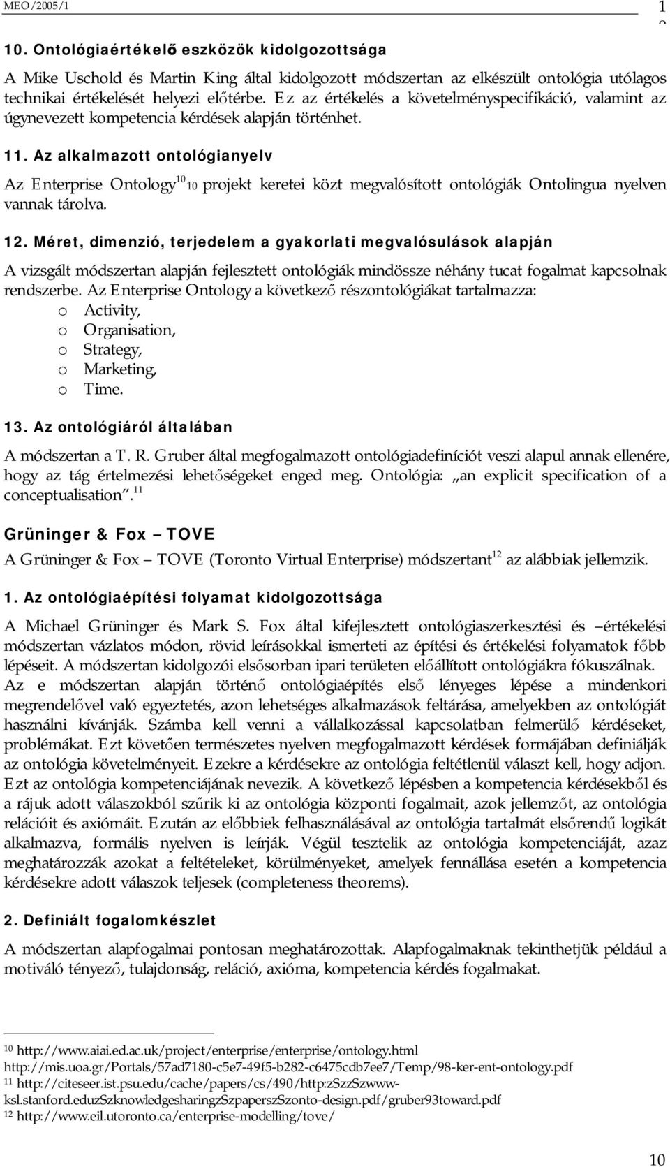 Az alkalmazott ontológianyelv Az Enterprise Ontology 10 10 projekt keretei közt megvalósított ontológiák Ontolingua nyelven vannak tárolva. 12.