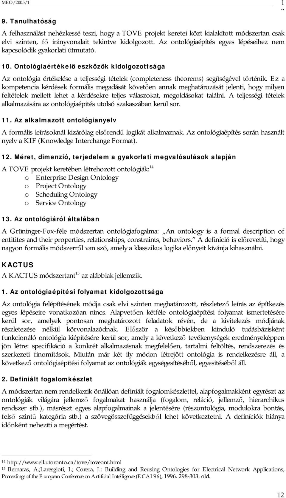 Ontológiaértékel eszközök kidolgozottsága Az ontológia értékelése a teljességi tételek (completeness theorems) segítségével történik.