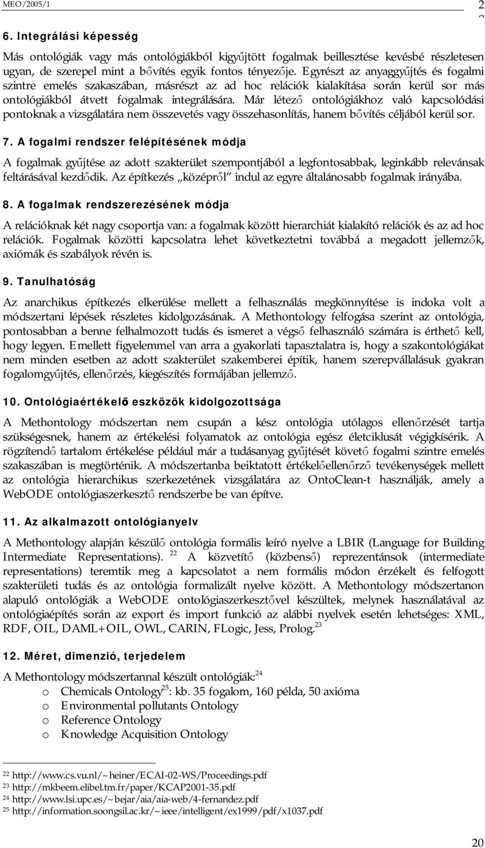 Már létez ontológiákhoz való kapcsolódási pontoknak a vizsgálatára nem összevetés vagy összehasonlítás, hanem b vítés céljából kerül sor. 7.