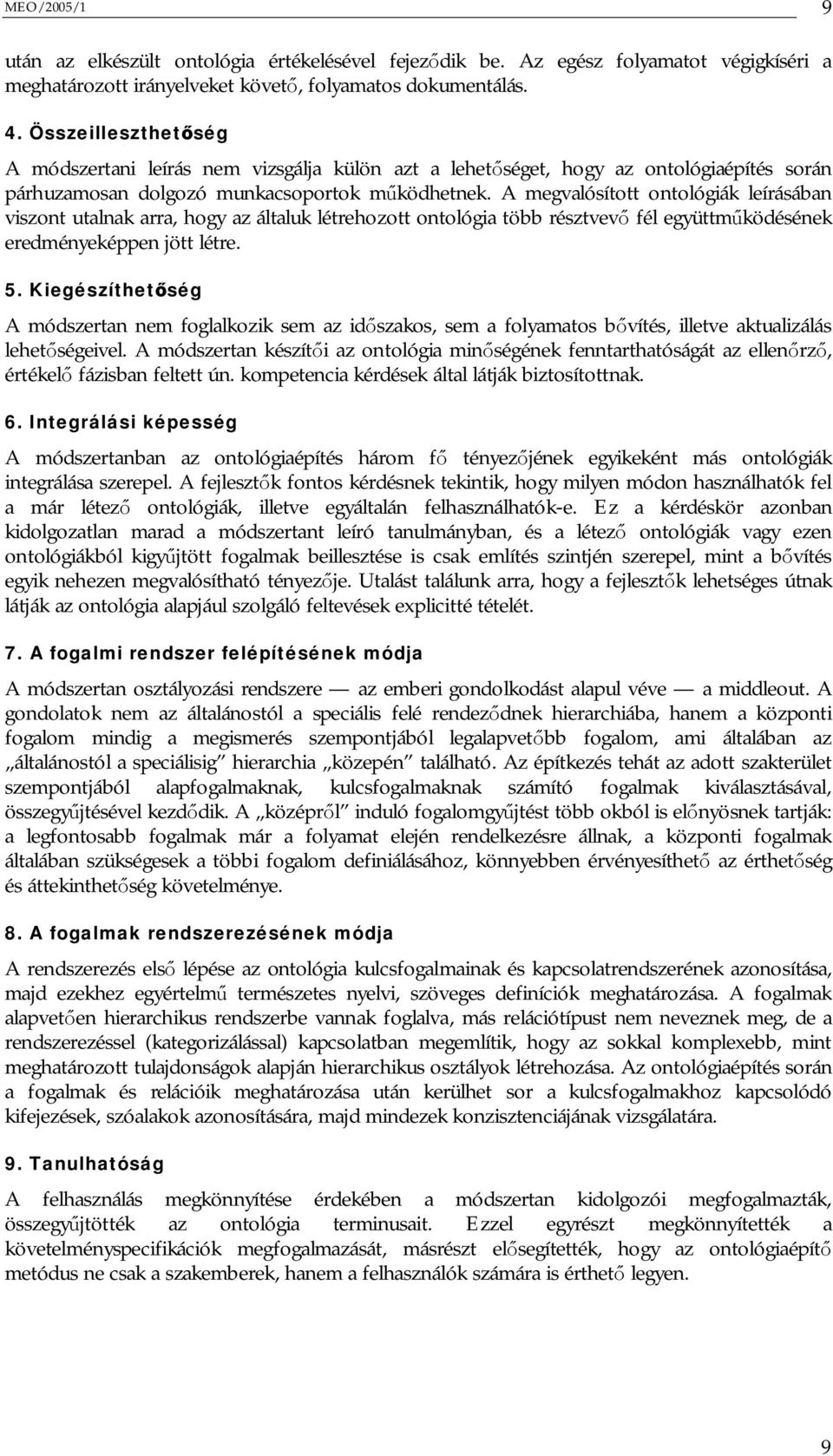 A megvalósított ontológiák leírásában viszont utalnak arra, hogy az általuk létrehozott ontológia több résztvev fél együttm ködésének eredményeképpen jött létre. 5.