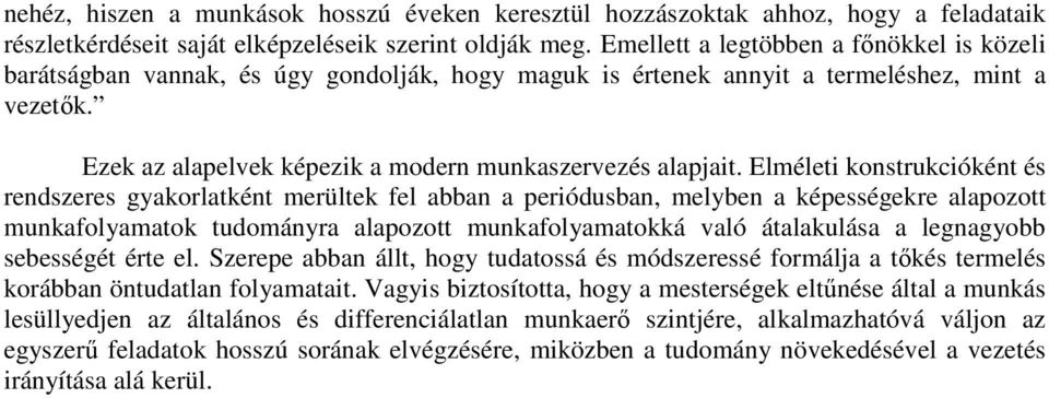 Elméleti konstrukcióként és rendszeres gyakorlatként merültek fel abban a periódusban, melyben a képességekre alapozott munkafolyamatok tudományra alapozott munkafolyamatokká való átalakulása a