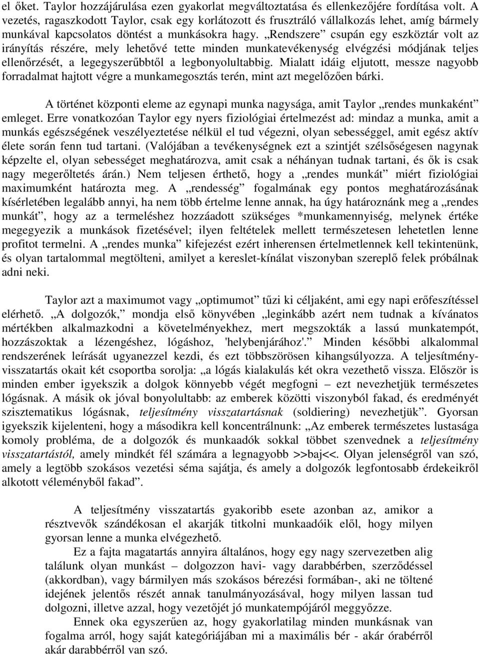 Rendszere csupán egy eszköztár volt az irányítás részére, mely lehetővé tette minden munkatevékenység elvégzési módjának teljes ellenőrzését, a legegyszerűbbtől a legbonyolultabbig.