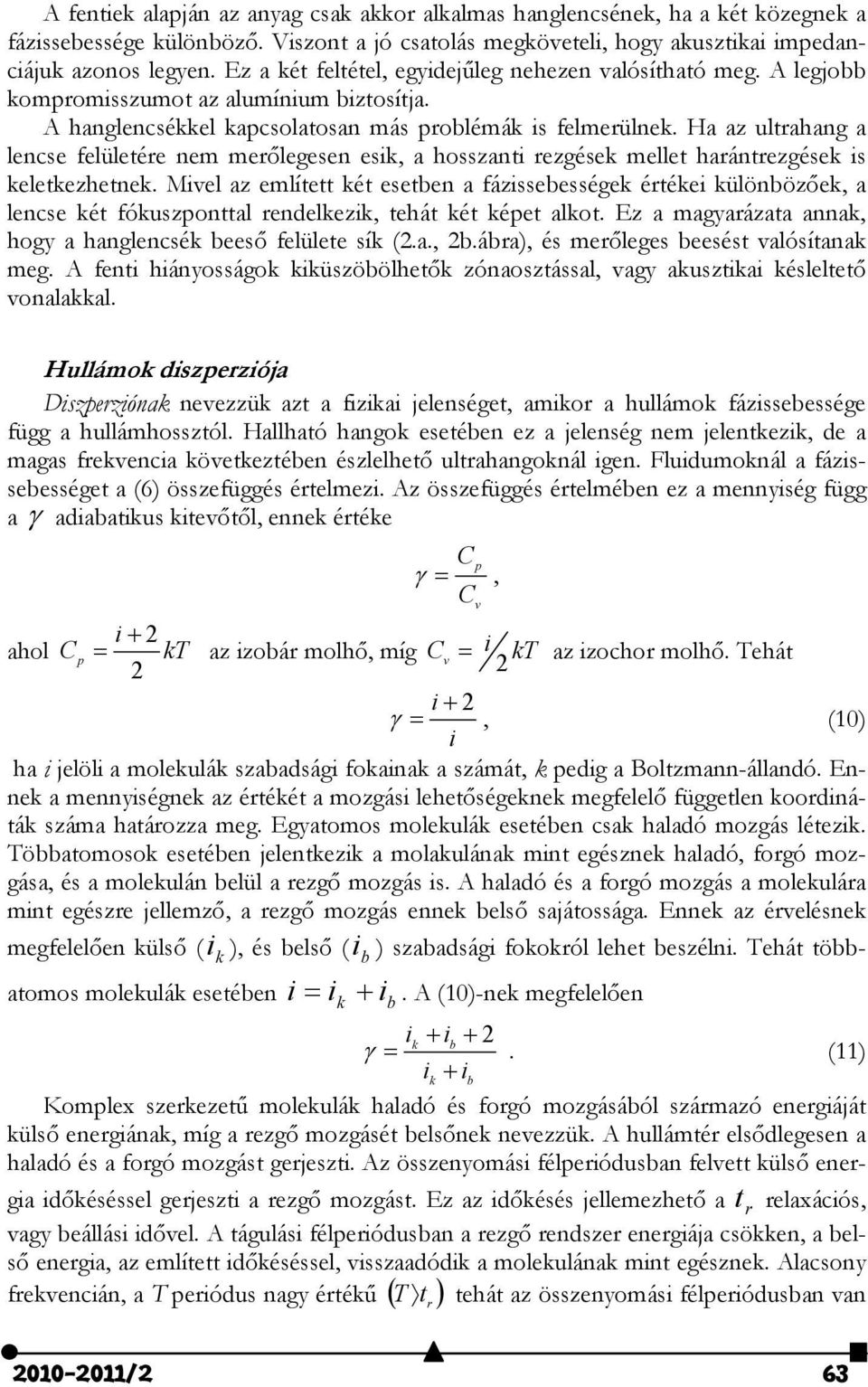 Ha az ultrahang a lencse felületére nem merőlegesen esik, a hosszanti rezgések mellet harántrezgések is keletkezhetnek.