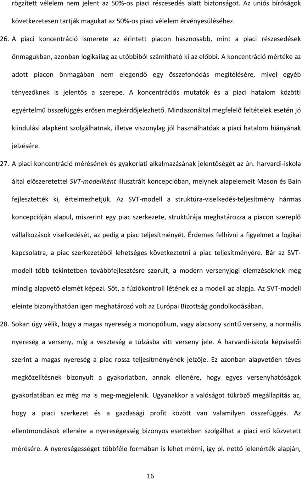 A koncentráció mértéke az adott piacon önmagában nem elegendő egy összefonódás megítélésére, mivel egyéb tényezőknek is jelentős a szerepe.