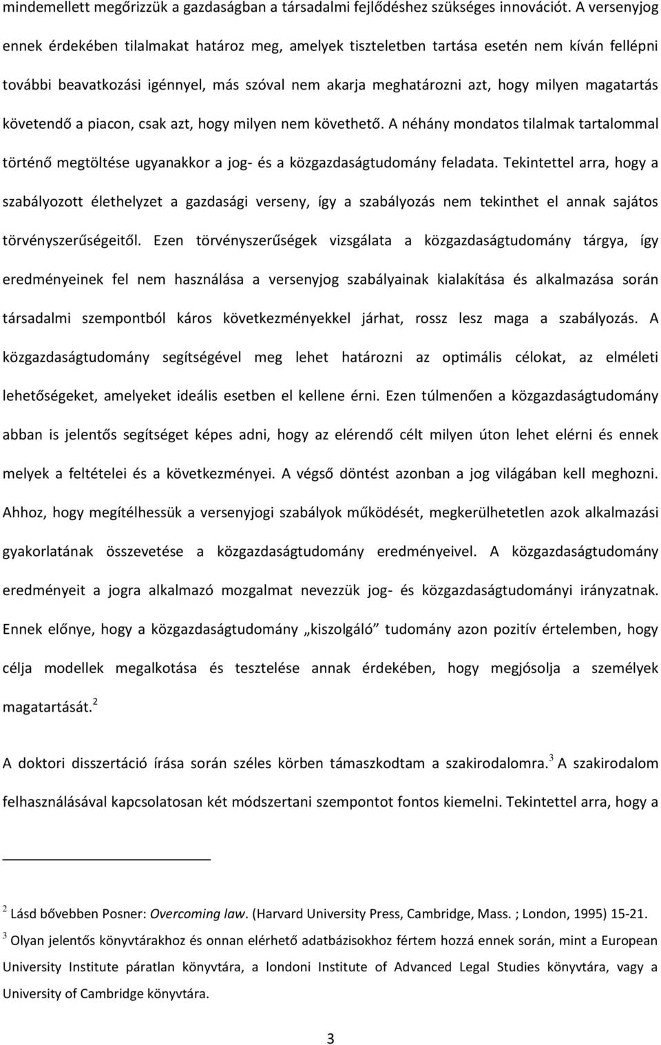 magatartás követendő a piacon, csak azt, hogy milyen nem követhető. A néhány mondatos tilalmak tartalommal történő megtöltése ugyanakkor a jog- és a közgazdaságtudomány feladata.