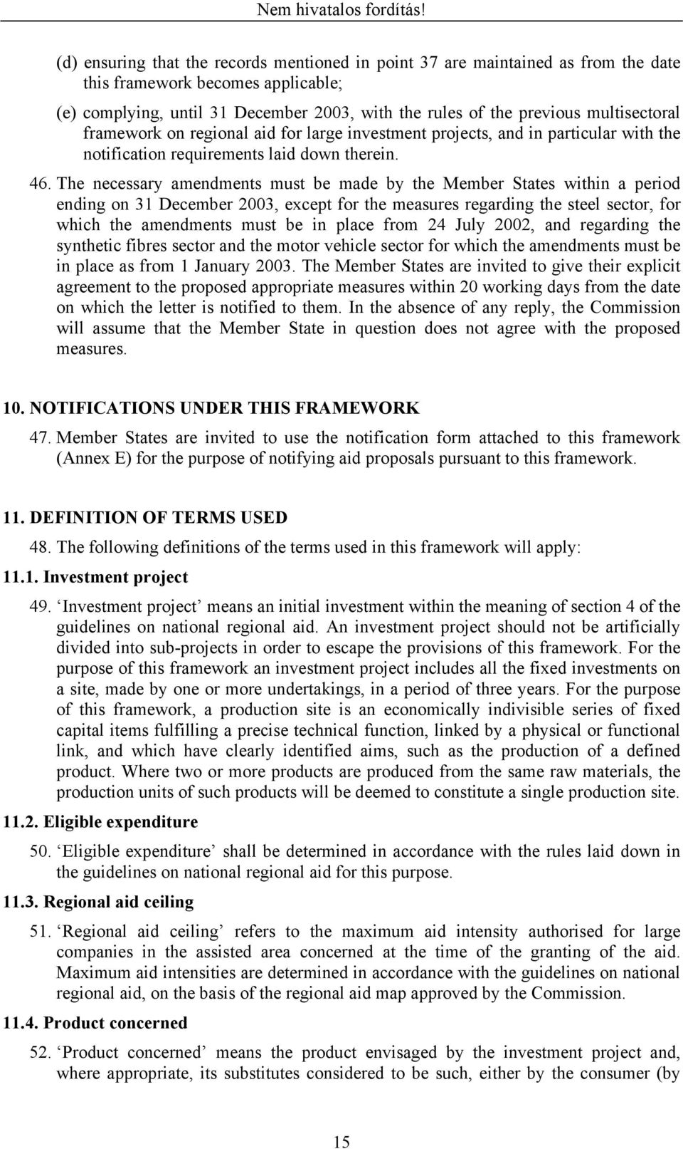 The necessary amendments must be made by the Member States within a period ending on 3 December 2003, except for the measures regarding the steel sector, for which the amendments must be in place