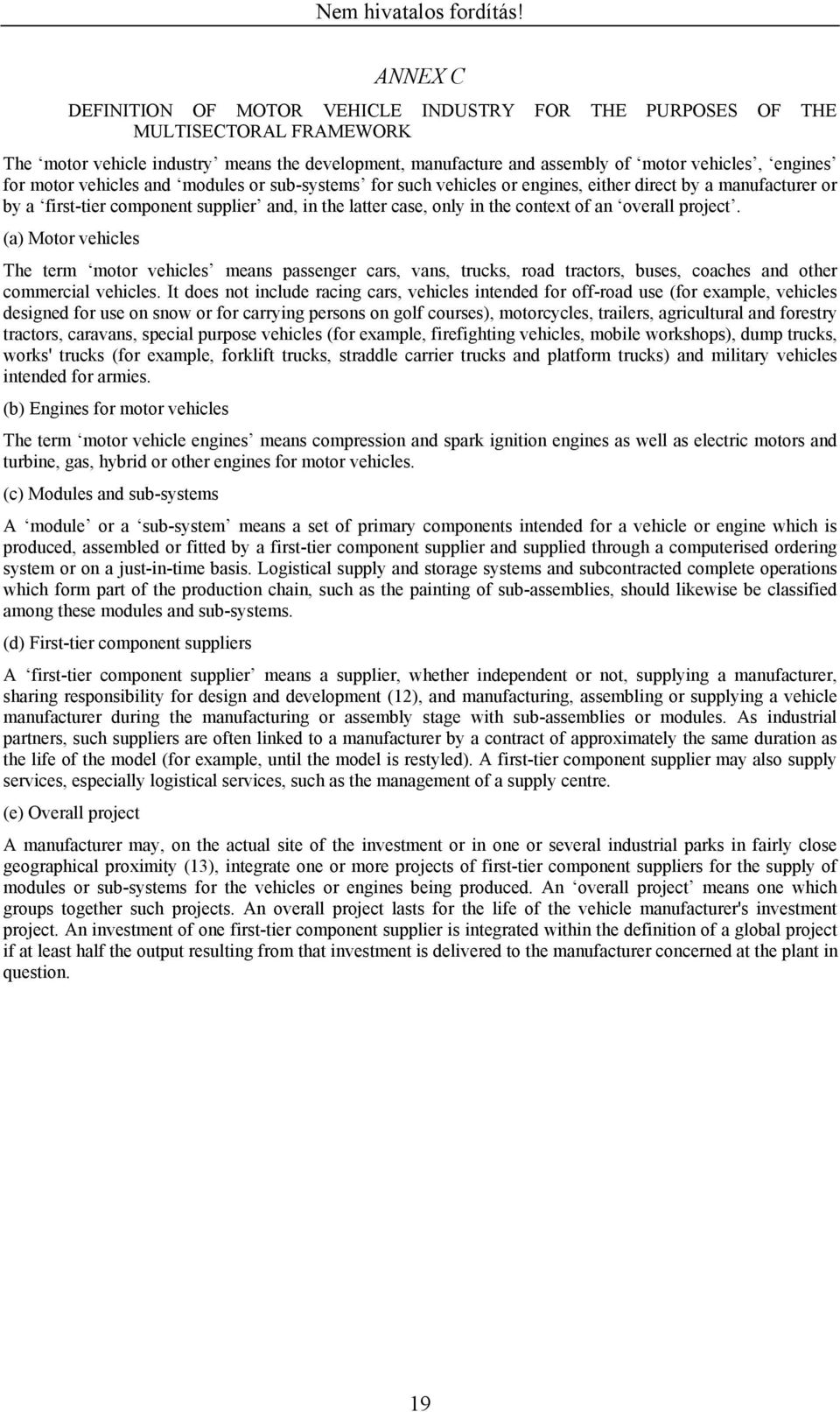 overall project. (a) Motor vehicles The term motor vehicles means passenger cars, vans, trucks, road tractors, buses, coaches and other commercial vehicles.