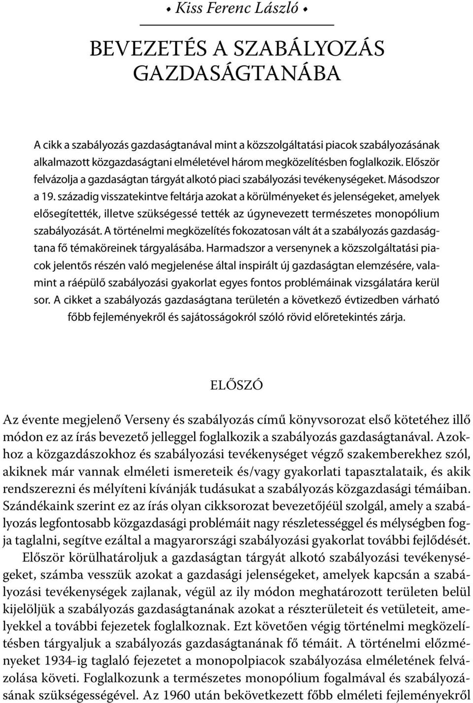 századig visszatekintve feltárja azokat a körülményeket és jelenségeket, amelyek elősegítették, illetve szükségessé tették az úgynevezett természetes monopólium szabályozását.