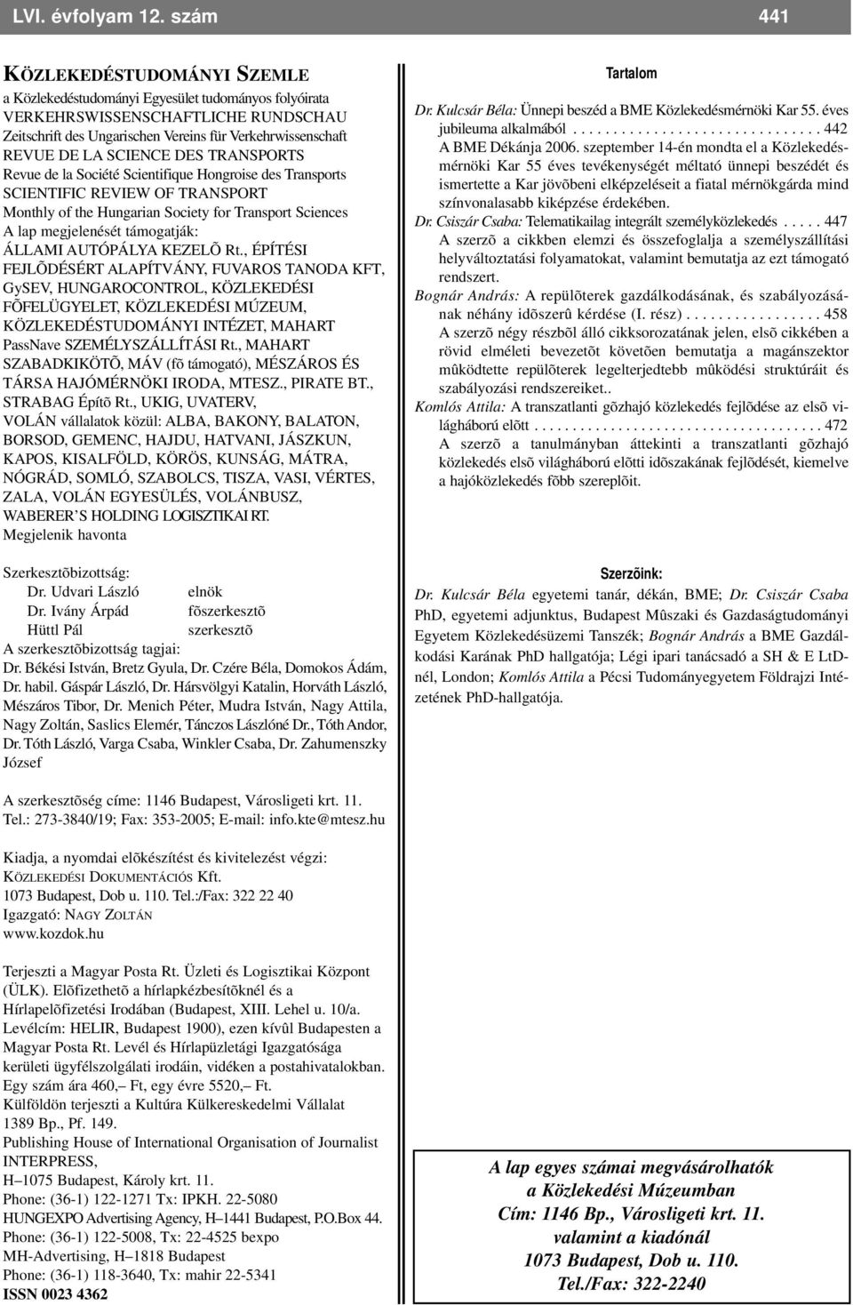 SCIENCE DES TRANSPORTS Revue de la Société Scientifique Hongroise des Transports SCIENTIFIC REVIEW OF TRANSPORT Monthly of the Hungarian Society for Transport Sciences A lap megjelenését támogatják: