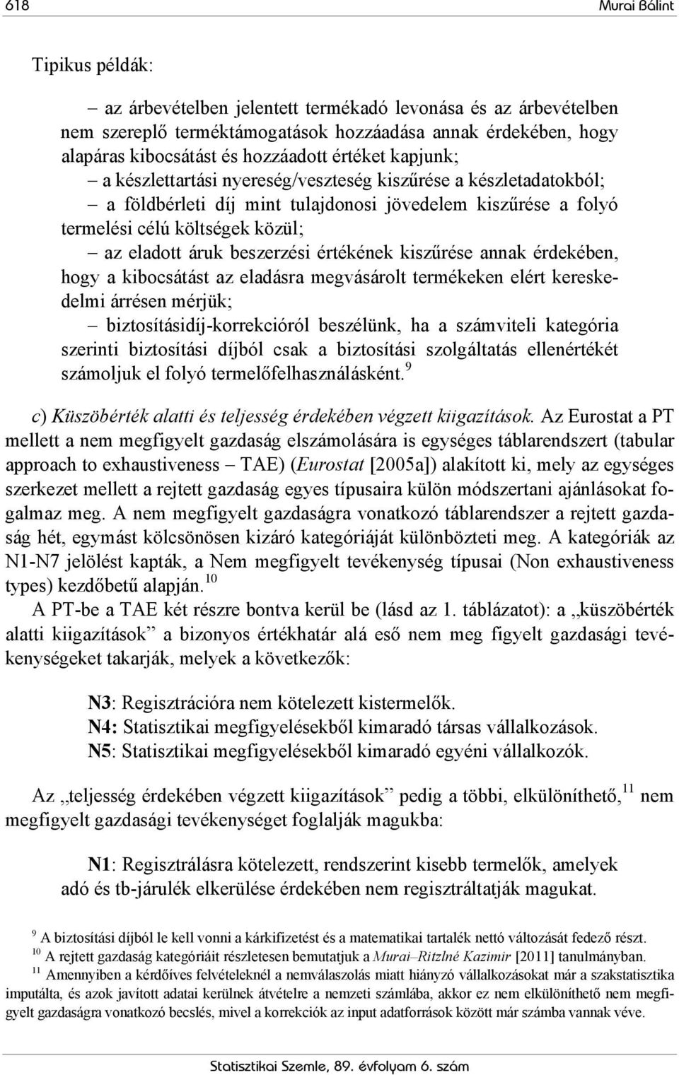 beszerzési értékének kiszűrése annak érdekében, hogy a kibocsátást az eladásra megvásárolt termékeken elért kereskedelmi árrésen mérjük; biztosításidíj-korrekcióról beszélünk, ha a számviteli