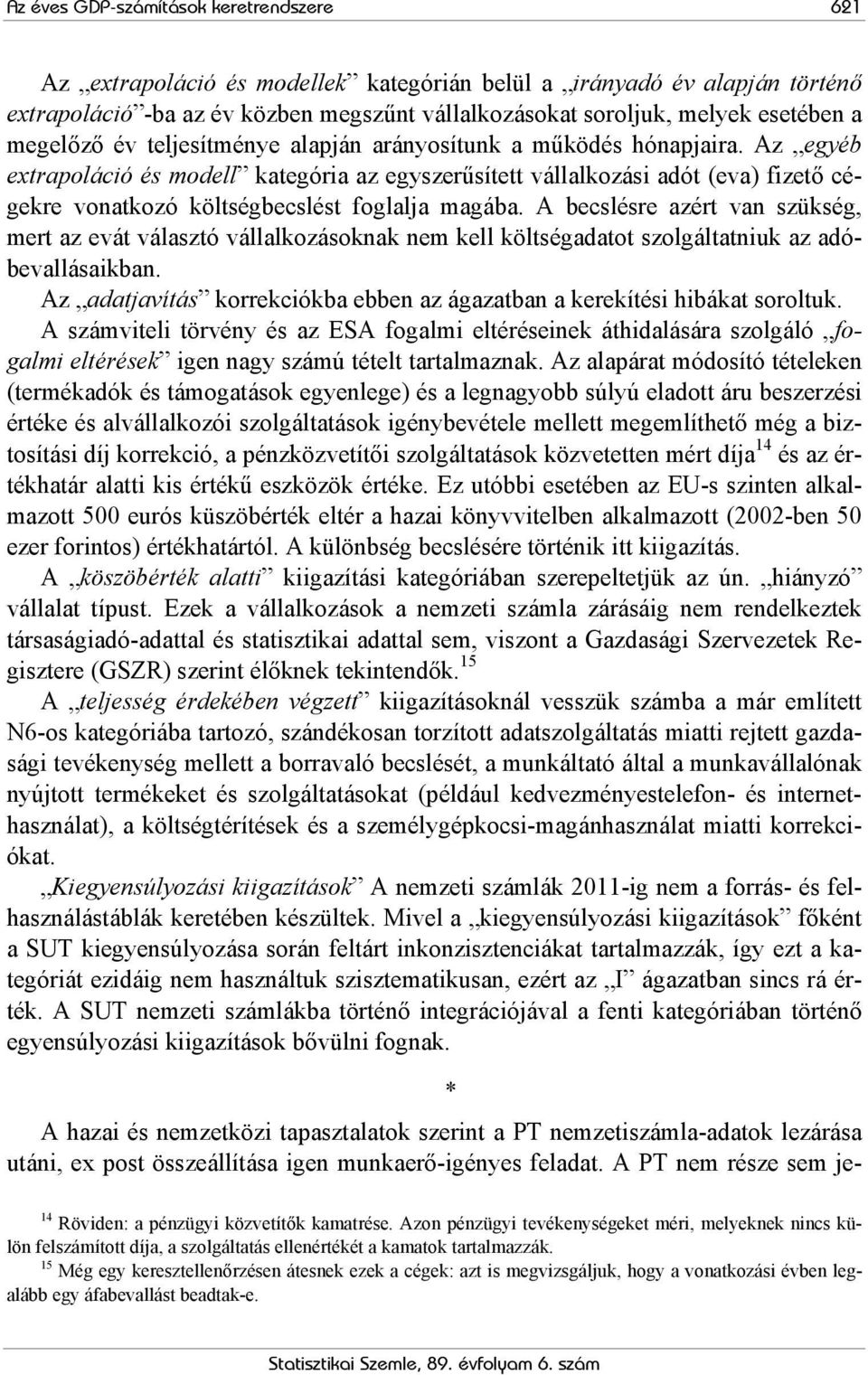 Az egyéb extrapoláció és modell kategória az egyszerűsített vállalkozási adót (eva) fizető cégekre vonatkozó költségbecslést foglalja magába.