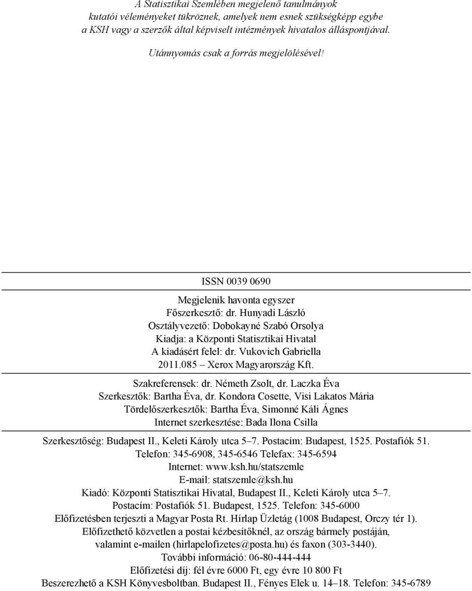 Hunyadi László Osztályvezető: Dobokayné Szabó Orsolya Kiadja: a Központi Statisztikai Hivatal A kiadásért felel: dr. Vukovich Gabriella 2011.085 Xerox Magyarország Kft. Szakreferensek: dr.