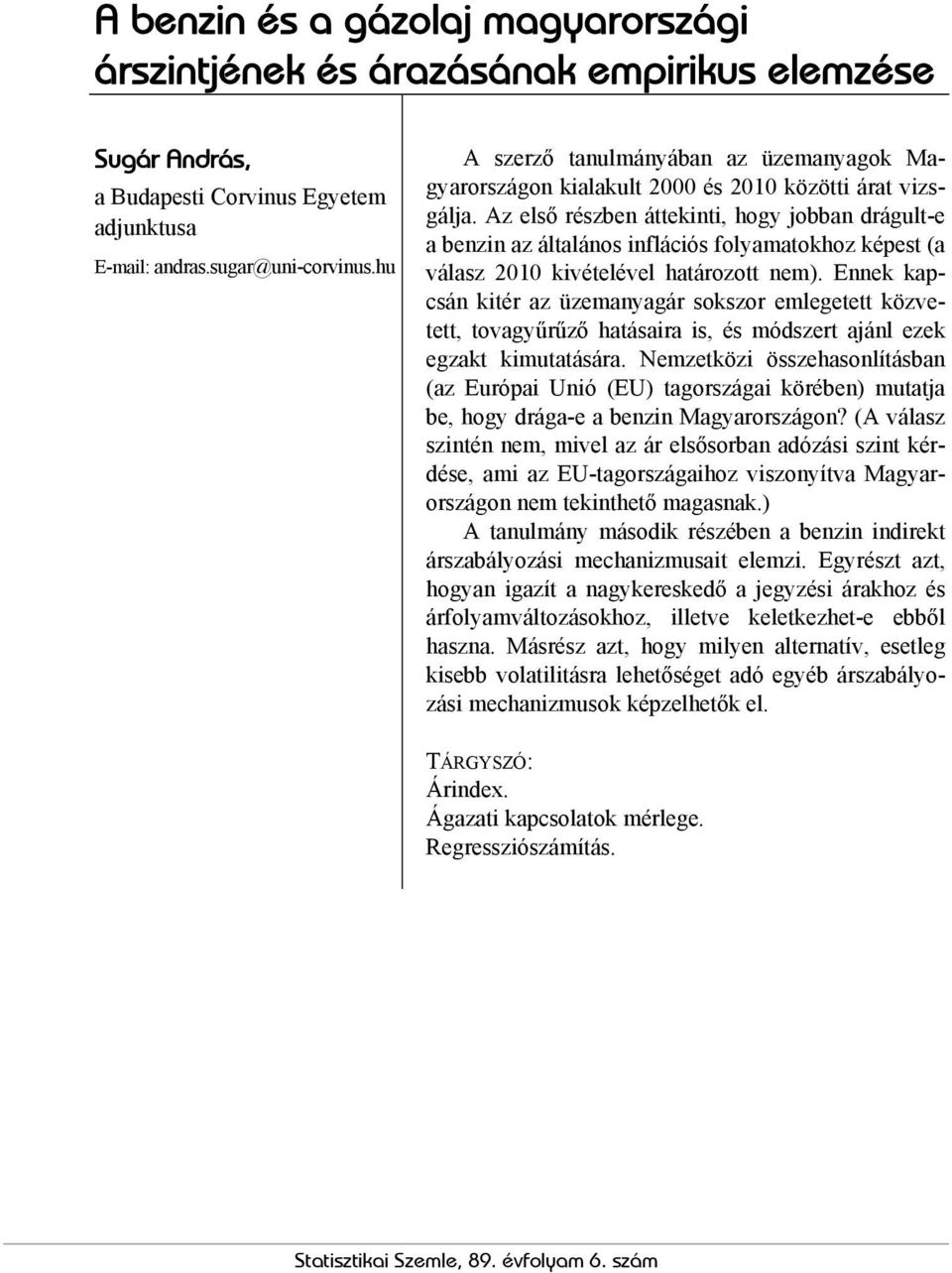 Az első részben áttekinti, hogy jobban drágult-e a benzin az általános inflációs folyamatokhoz képest (a válasz 2010 kivételével határozott nem).