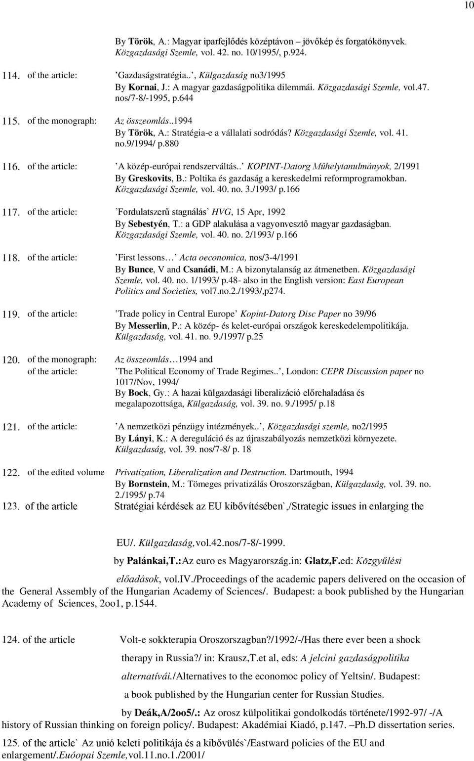 : Stratégia-e a vállalati sodródás? Közgazdasági Szemle, vol. 41. no.9/1994/ p.880 116. of the article: A közép-európai rendszerváltás.. KOPINT-Datorg Műhelytanulmányok, 2/1991 By Greskovits, B.