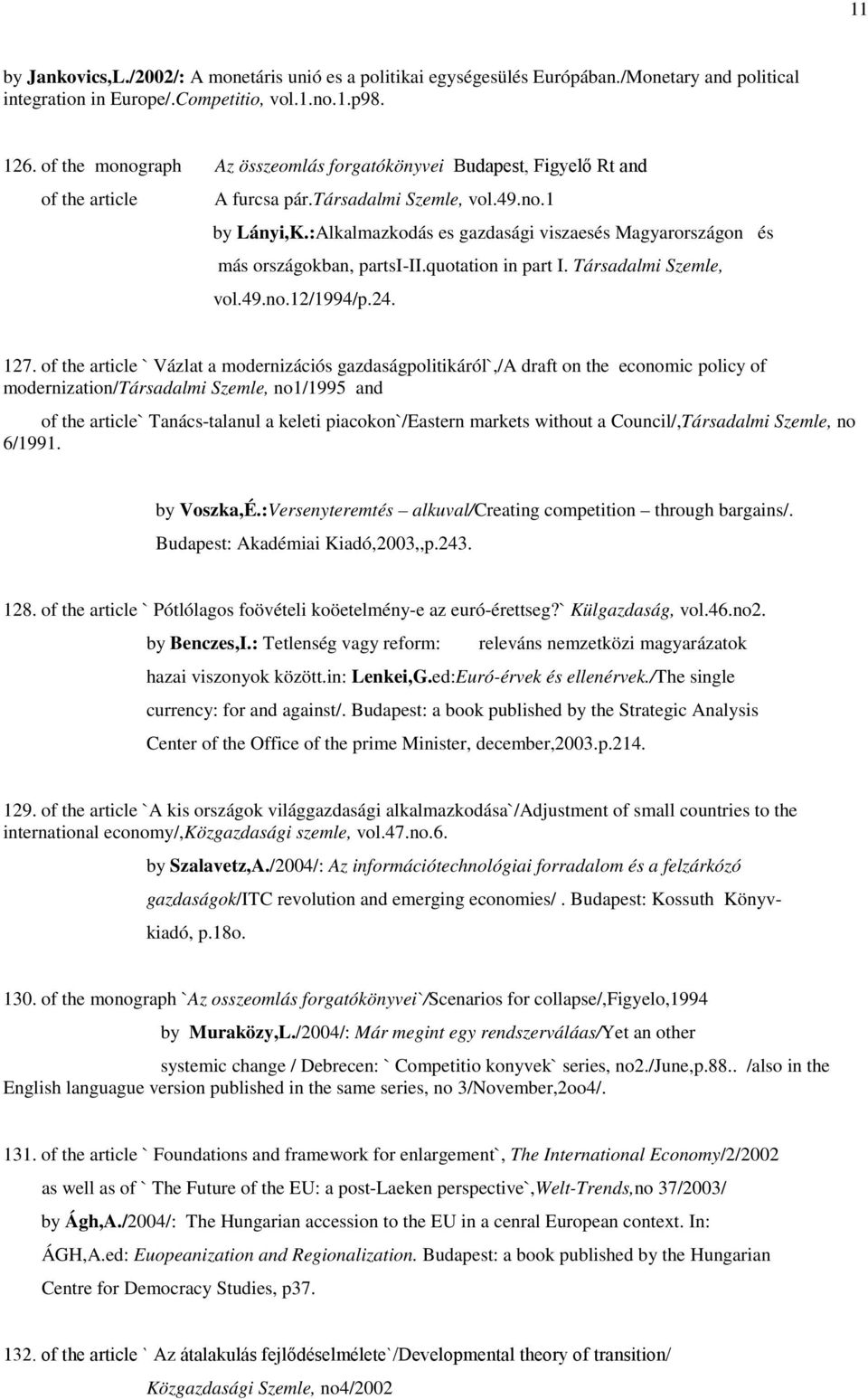 :Alkalmazkodás es gazdasági viszaesés Magyarországon és más országokban, partsi-ii.quotation in part I. Társadalmi Szemle, vol.49.no.12/1994/p.24. 127.