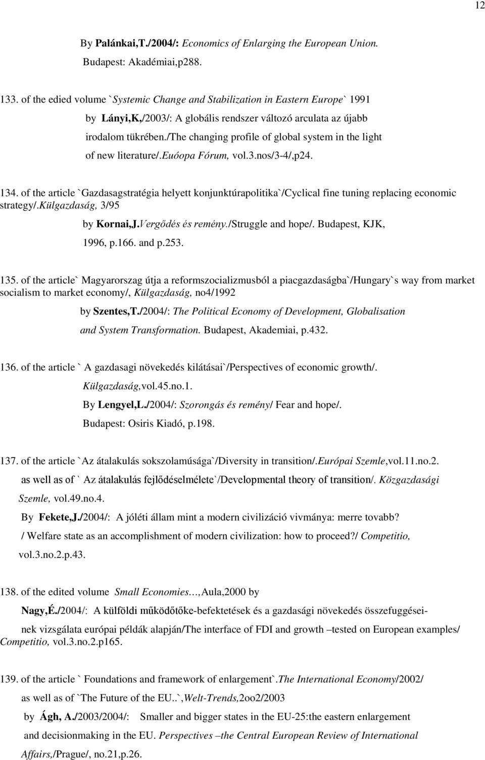 /the changing profile of global system in the light of new literature/.euóopa Fórum, vol.3.nos/3-4/,p24. 134.