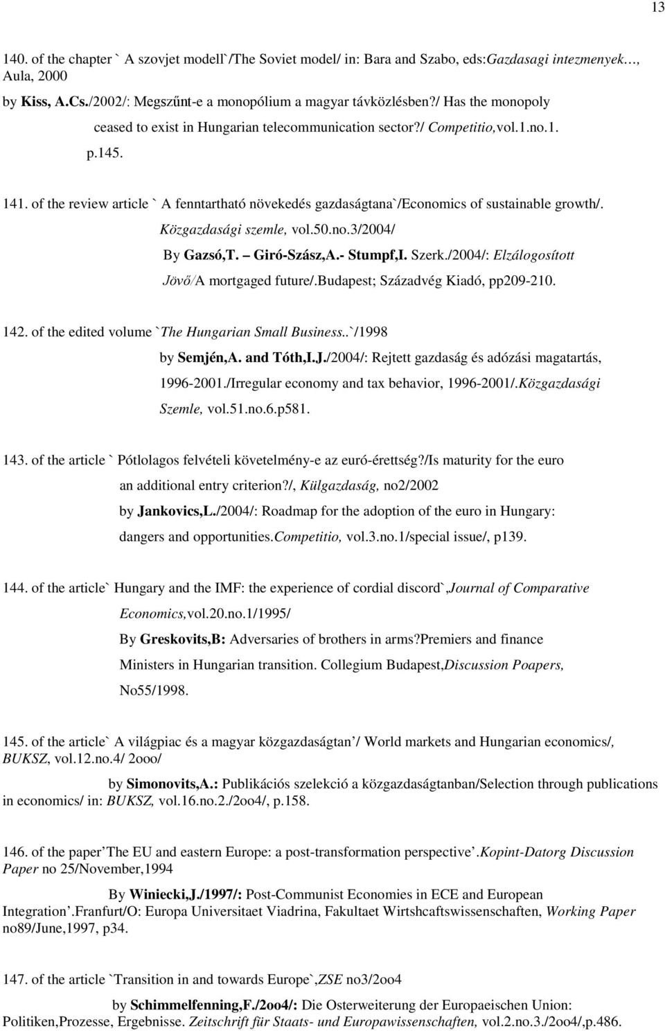 of the review article ` A fenntartható növekedés gazdaságtana`/economics of sustainable growth/. Közgazdasági szemle, vol.50.no.3/2004/ By Gazsó,T. Giró-Szász,A.- Stumpf,I. Szerk.