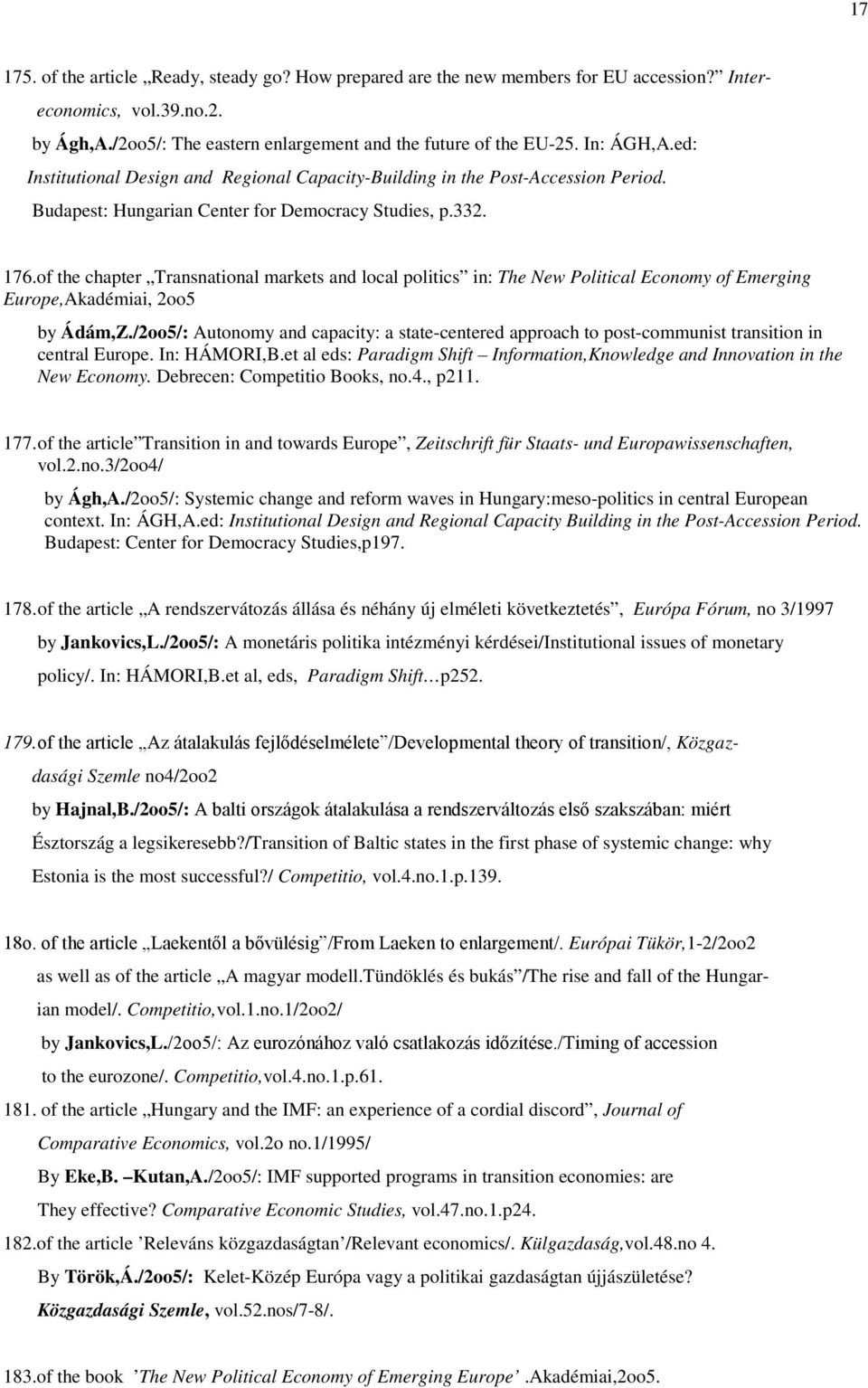 of the chapter Transnational markets and local politics in: The New Political Economy of Emerging Europe,Akadémiai, 2oo5 by Ádám,Z.