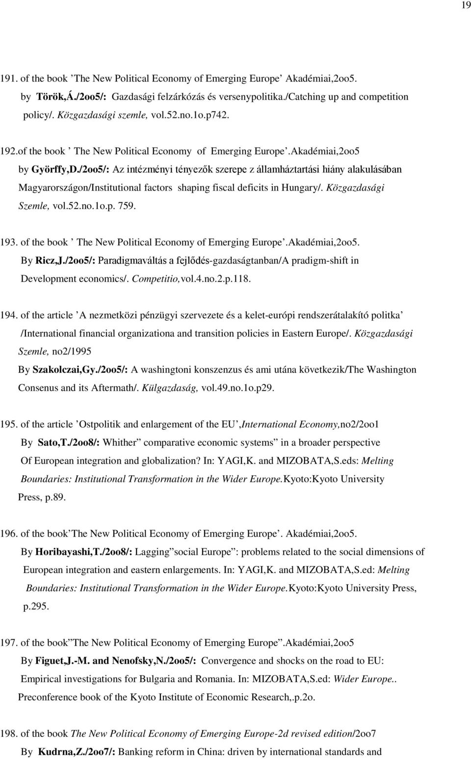 /2oo5/: Az intézményi tényezők szerepe z államháztartási hiány alakulásában Magyarországon/Institutional factors shaping fiscal deficits in Hungary/. Közgazdasági Szemle, vol.52.no.1o.p. 759. 193.