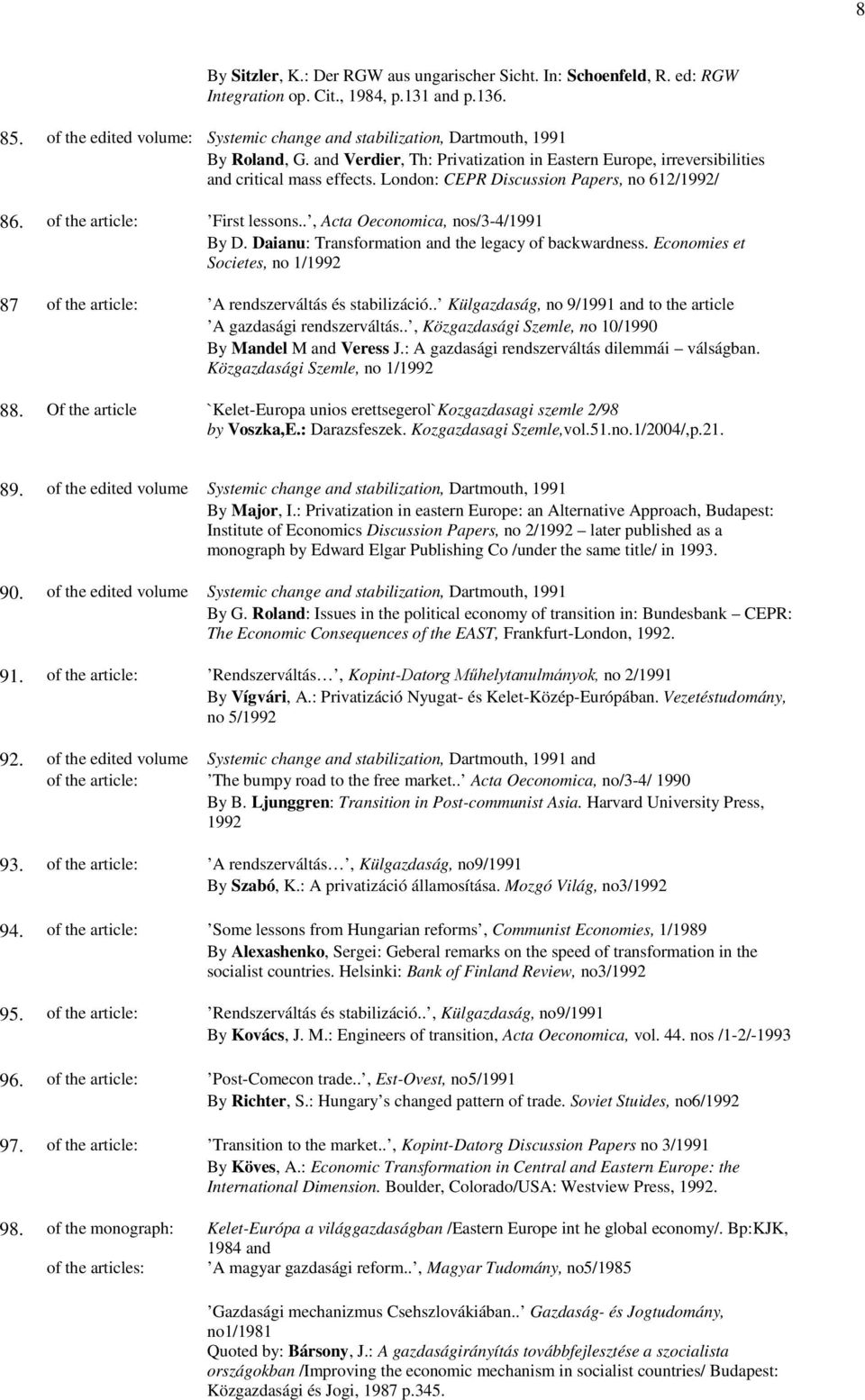 London: CEPR Discussion Papers, no 612/1992/ 86. of the article: First lessons.., Acta Oeconomica, nos/3-4/1991 By D. Daianu: Transformation and the legacy of backwardness.