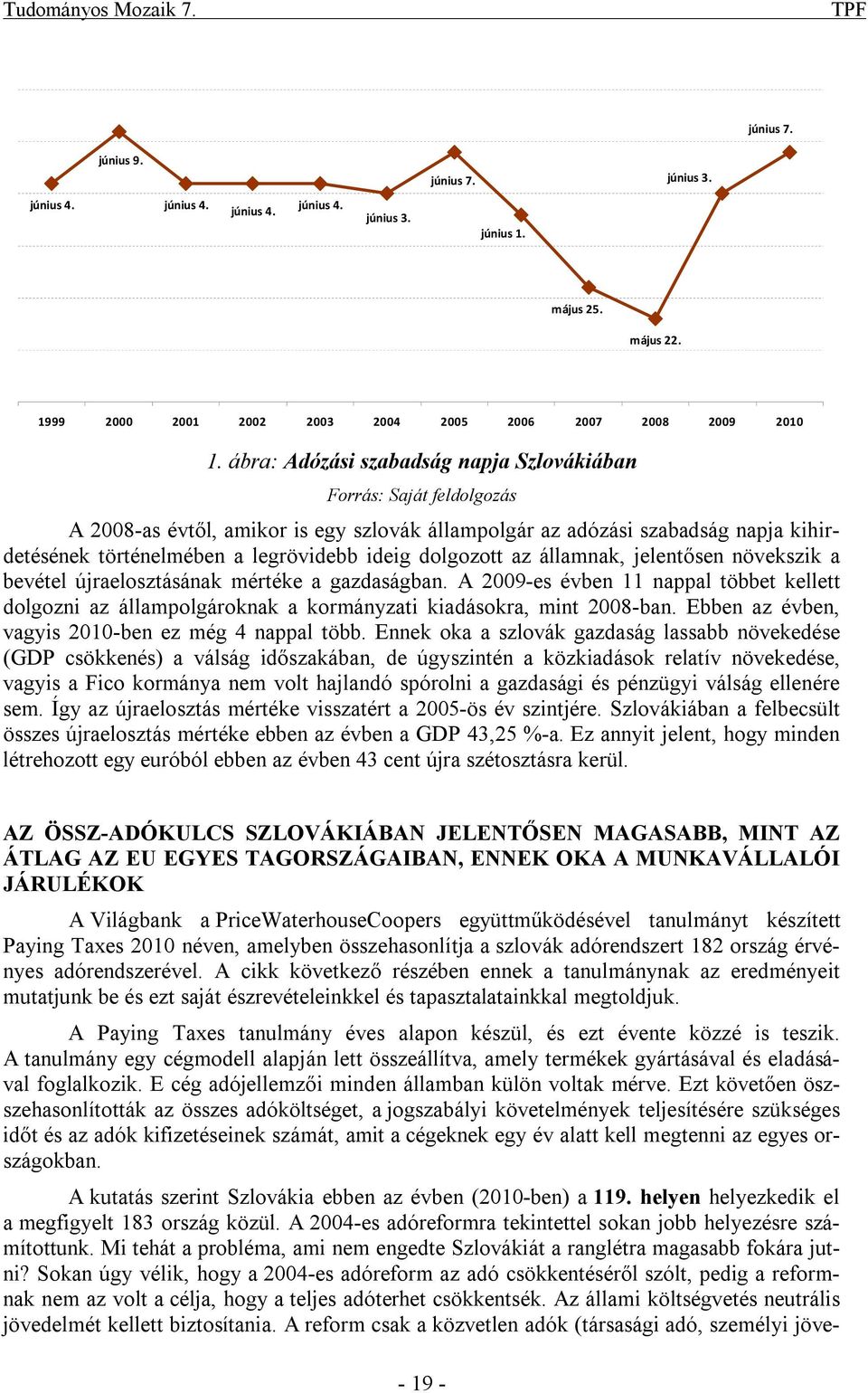 Sokan úgy vélik, hogy a 2004-es adóreform az adó csökkentéséről szólt, pedig a reformnak nem az volt a célja, hogy a teljes adóterhet csökkentsék.