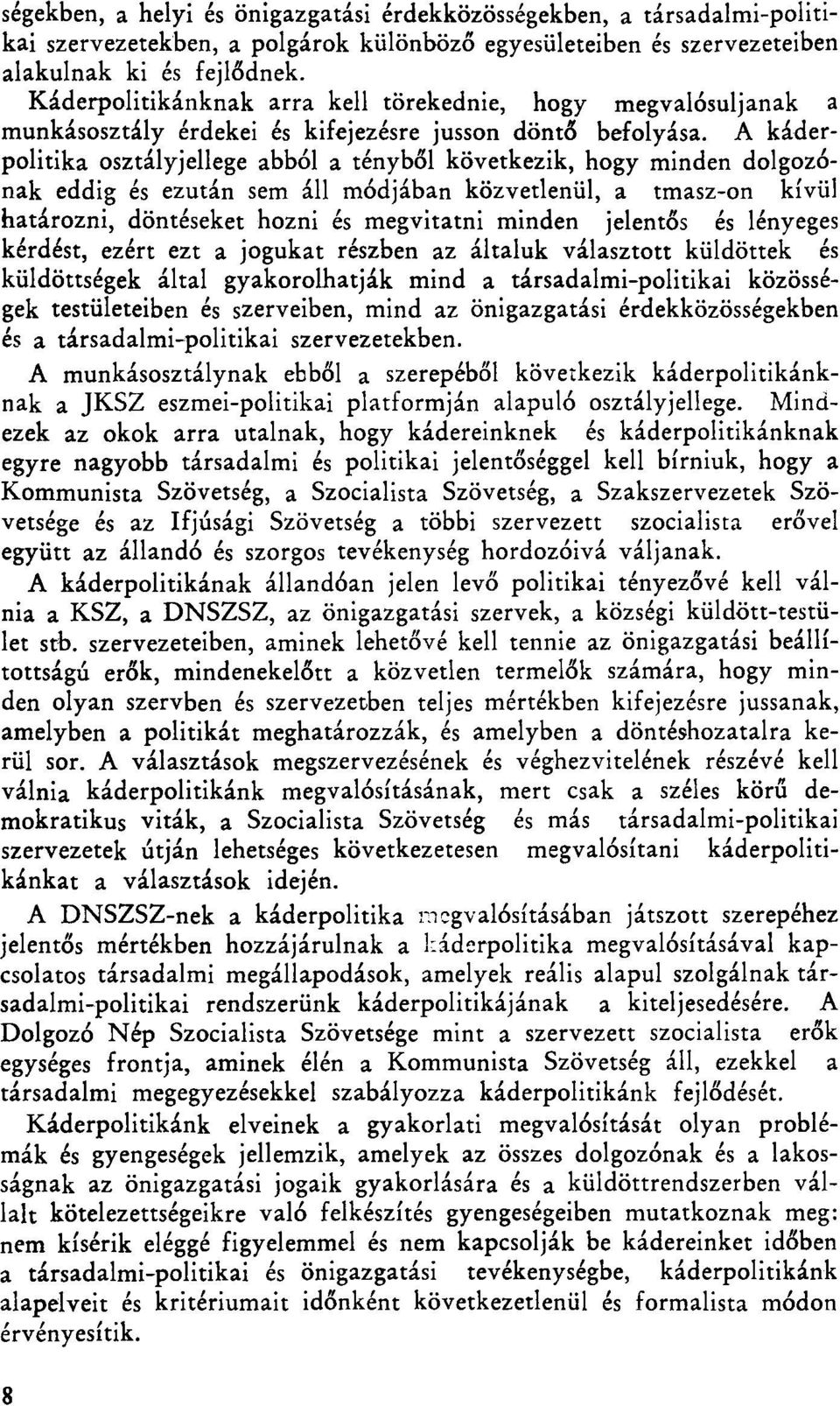 A káderpolitika osztályjellege abból a tényből következik, hogy minden dolgozónak eddig és ezután sem áll módjában közvetlenül, a tmasz-on kívül határozni, döntéseket hozni és megvitatni minden