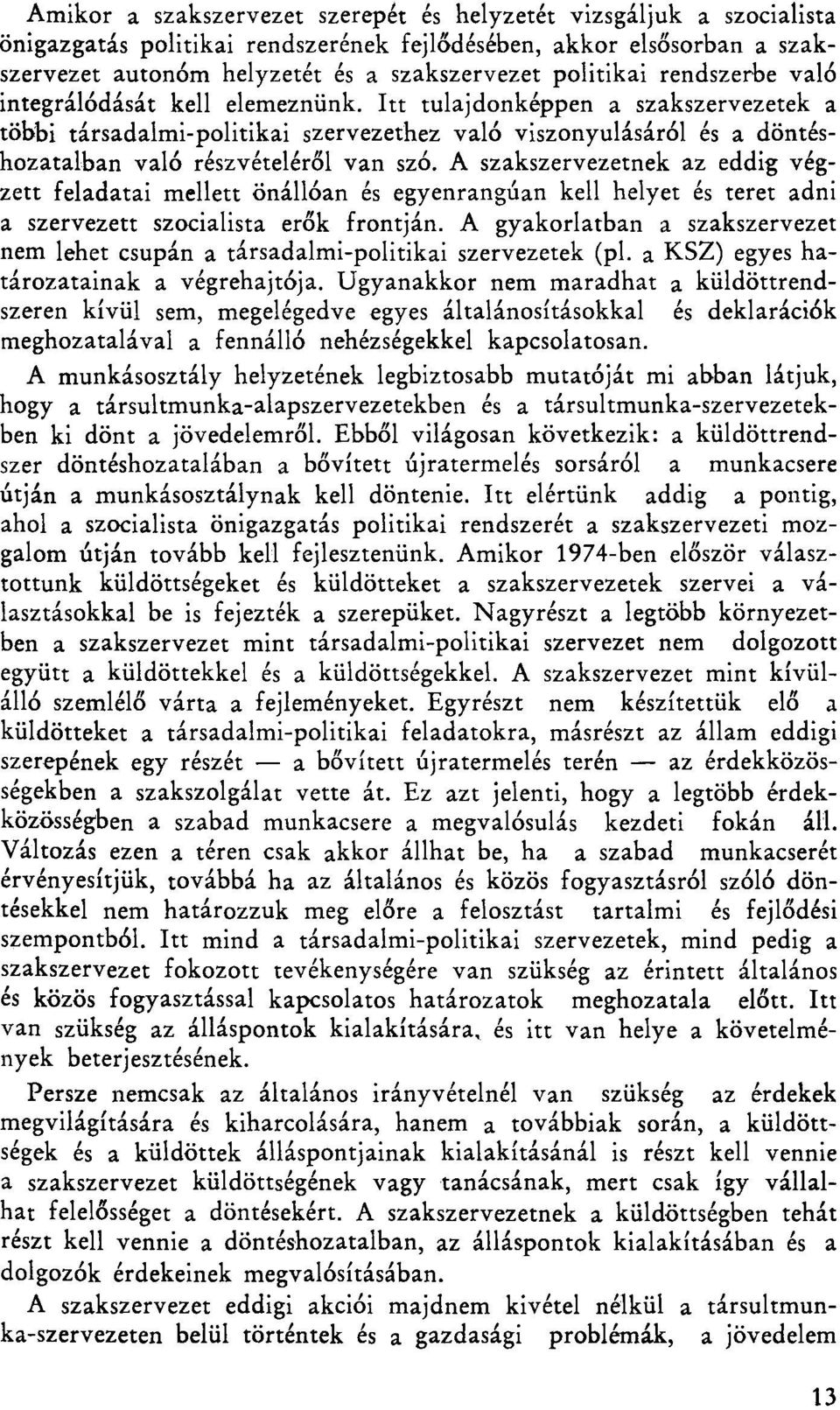 A szakszervezetnek az eddig végzett feladatai mellett önállóan és egyenrangúan kell helyet és teret adni a szervezett szocialista erők frontján.